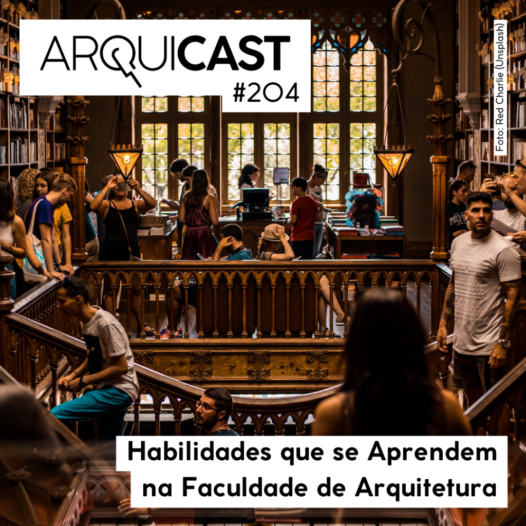 Arquicast 204 – Habilidades que se aprendem na faculdade de arquitetura