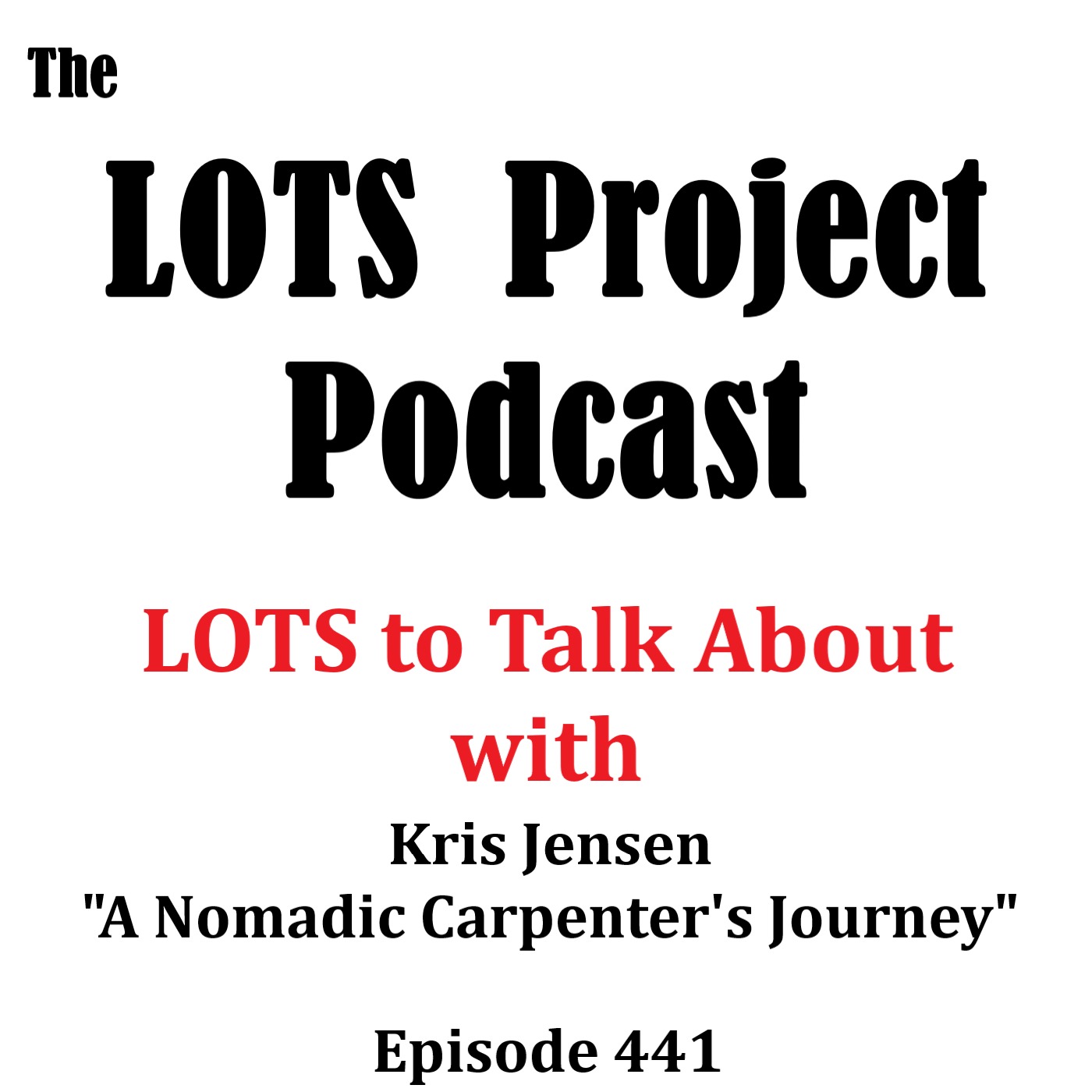 LOTS to Talk About "A Nomadic Carpenter's Journey" with Kris Jensen