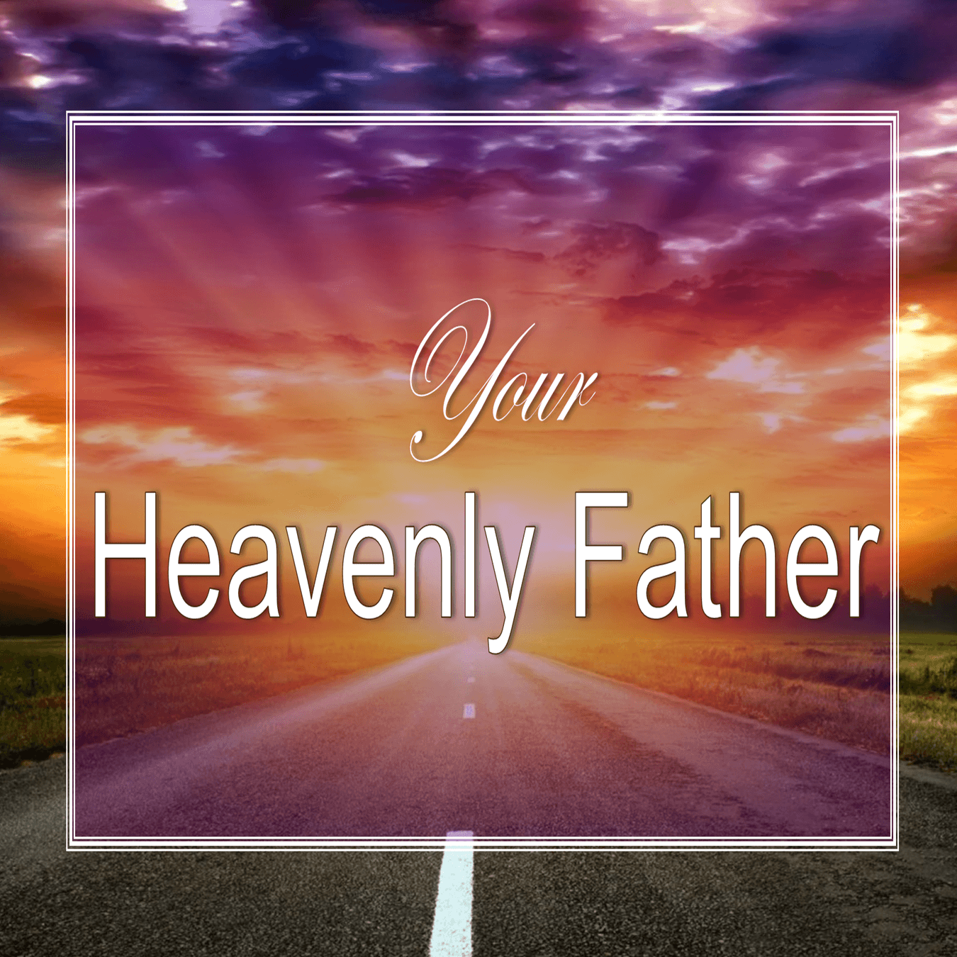 Your Heavenly Father