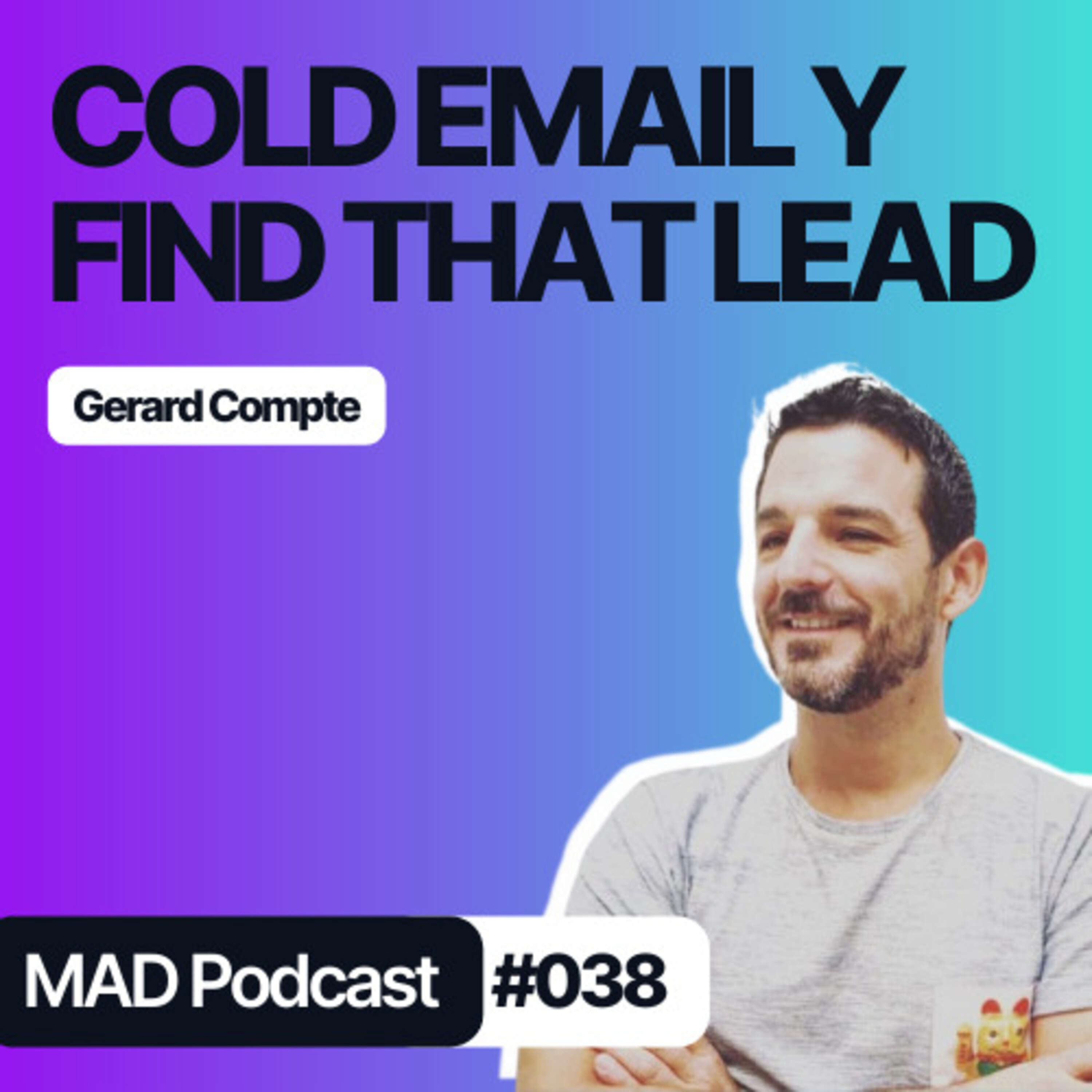 COLD EMAIL y la HISTORIA de FIND THAT LEAD con Gerard Compte - MAD Podcast 038