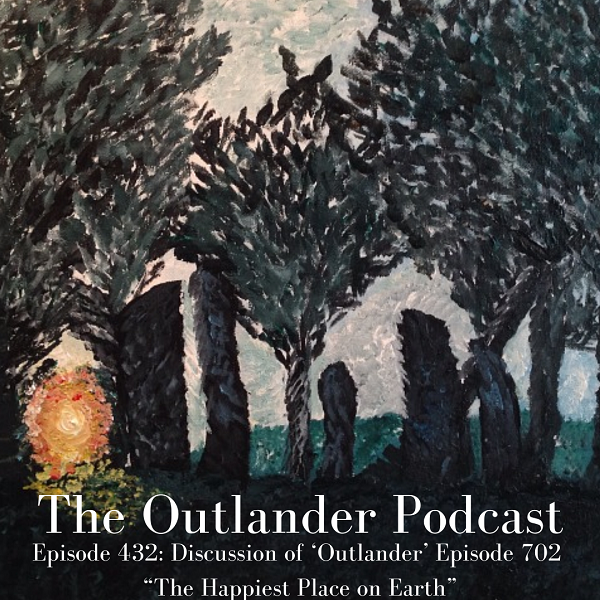 Discussion of 'Outlander' Episode 702 "The Happiest Place on Earth"