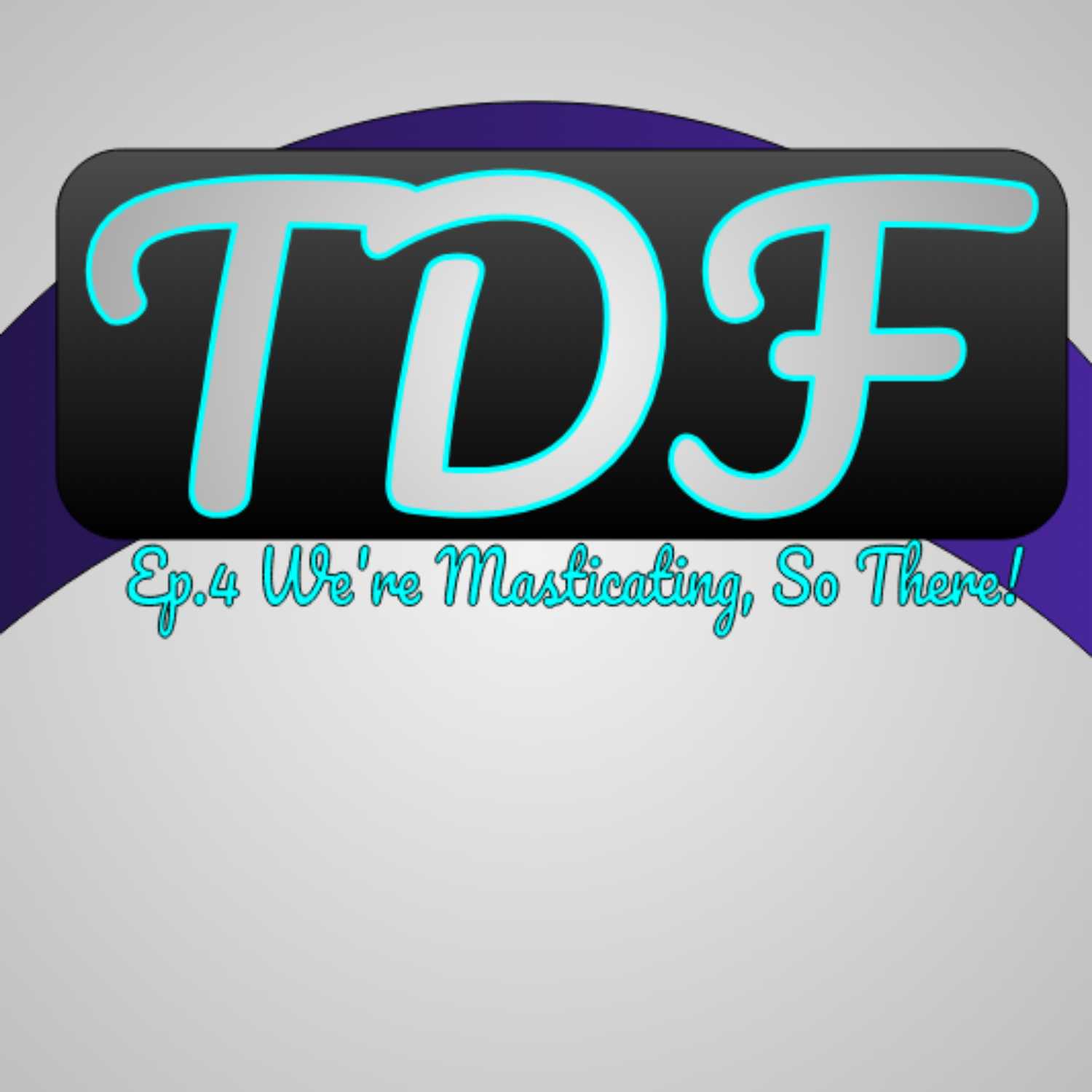 TheDiscreetFew Podcast Ep.4 We're Masticating, So There!