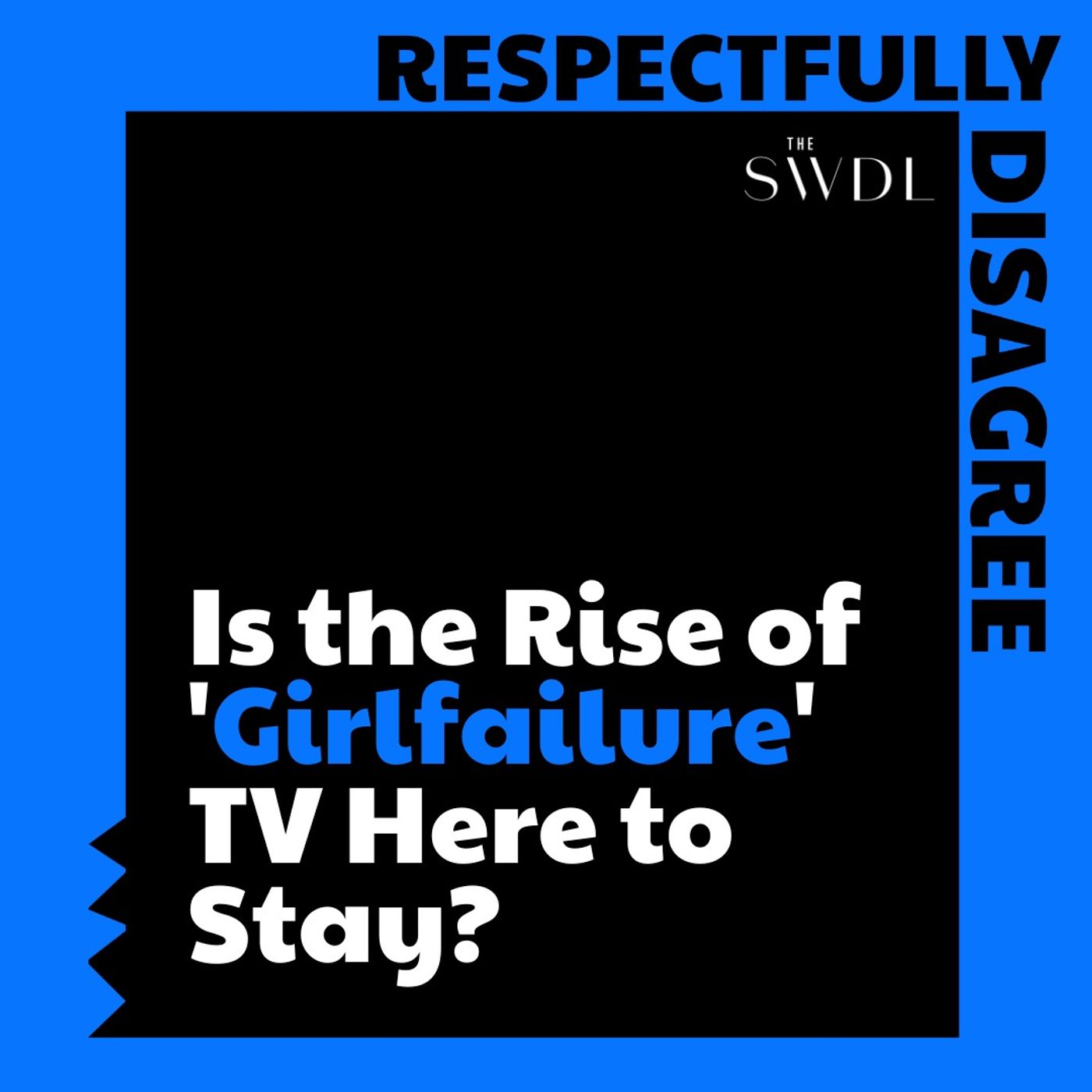 Is the Rise of 'Girlfailure' TV Here to Stay?