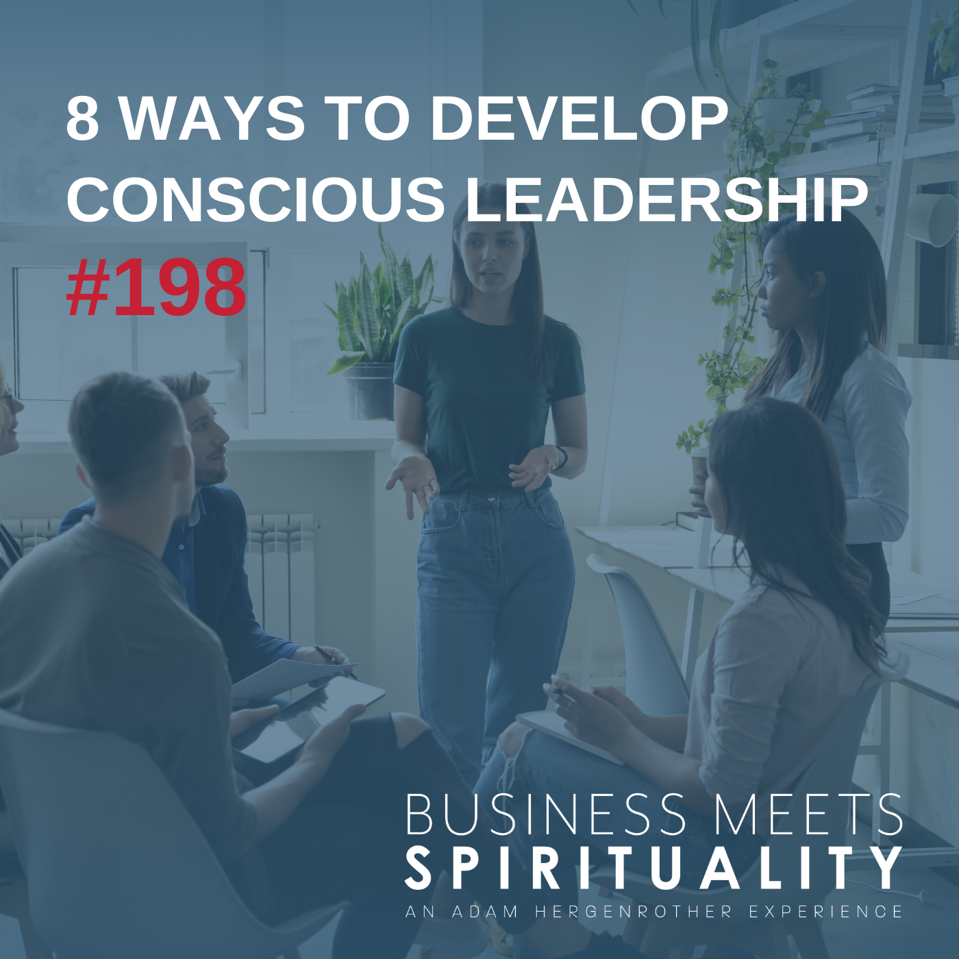 8 Ways to Develop Conscious Leadership