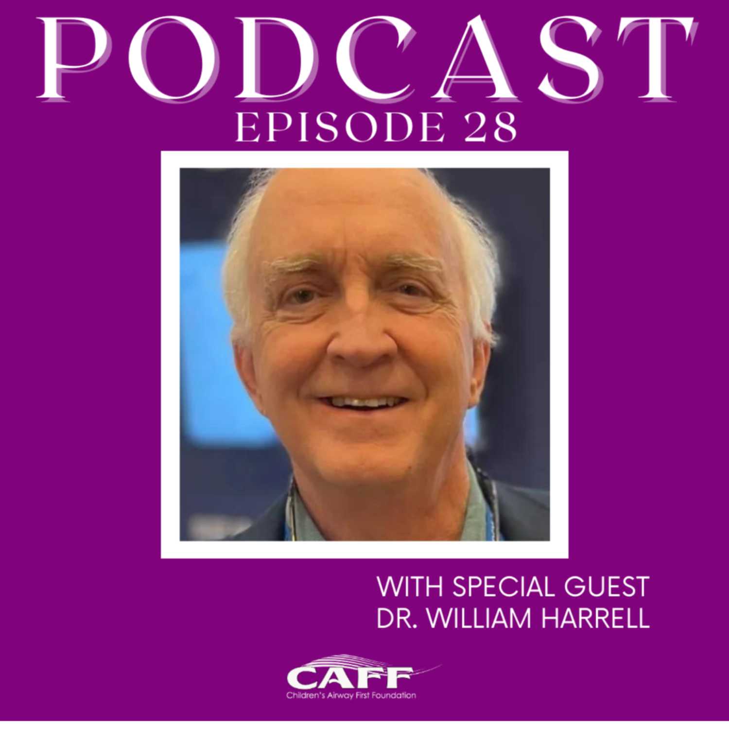 S4: E28- Dr. William Harrell: Achieving Anatomical Truth in Airway Diagnosis and Treatment