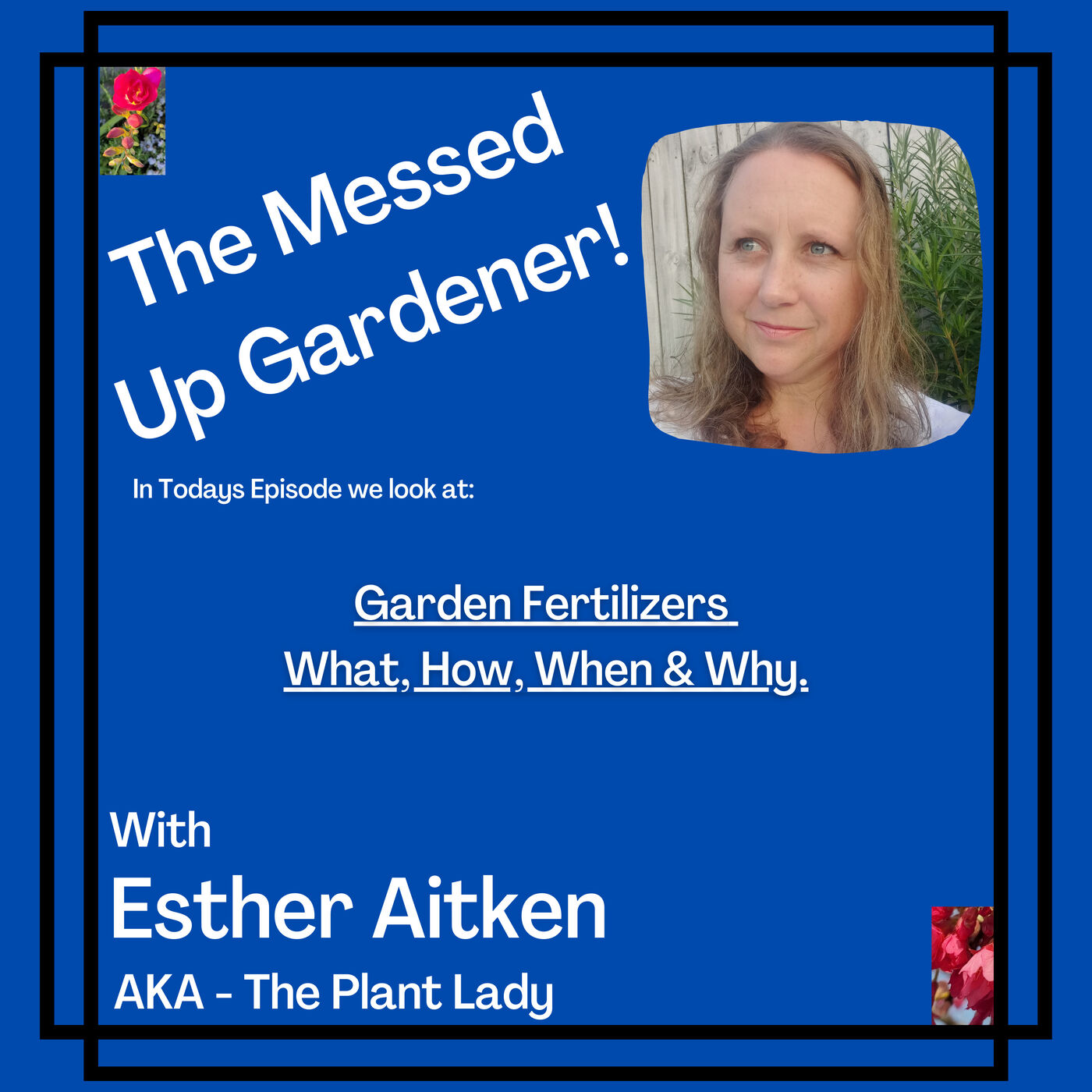 Ep 33 – Garden Fertilizers What, How, When & Why.