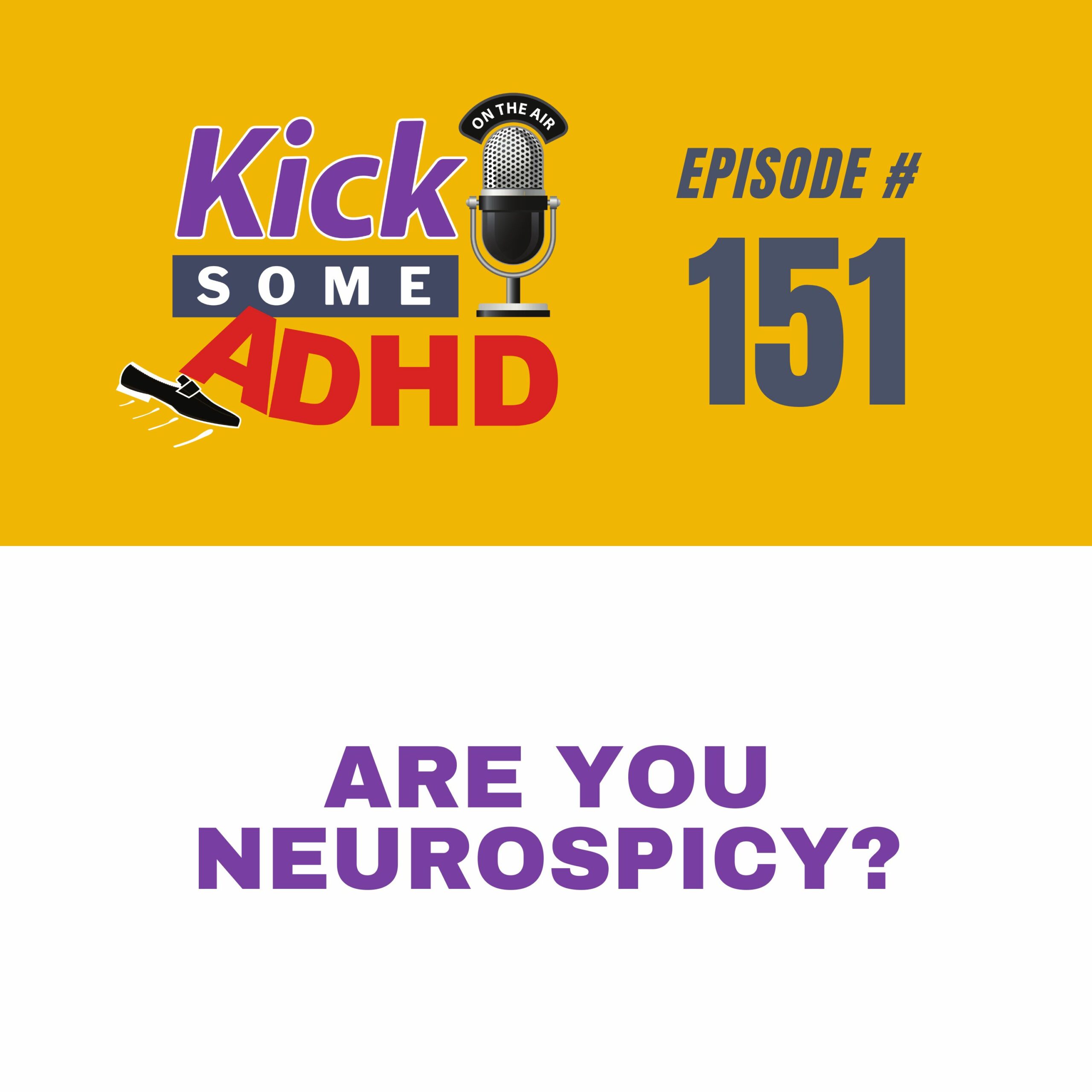 Ep. 151: Are You Neurospicy?