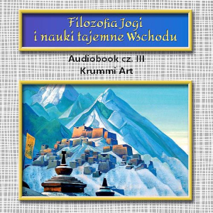 William Walker Atkinson – Filozofia Jogi i nauki tajemne Wschodu. Audiobook PL cz. III (ost)