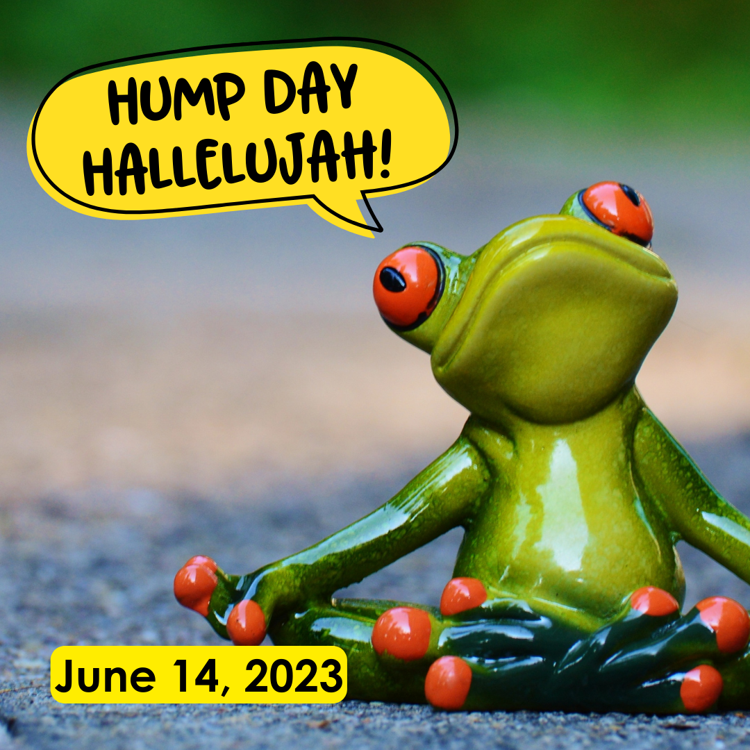 Hump Day Hallelujah!  June 14, 2023