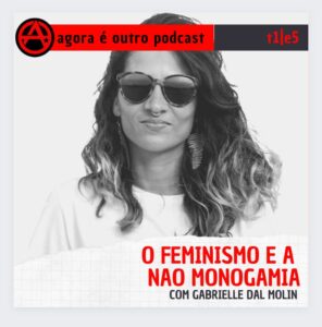 T1 E14 | Feminismo e não monogamia, com Gabrielle Dal Molin | Agora é outro PODCAST