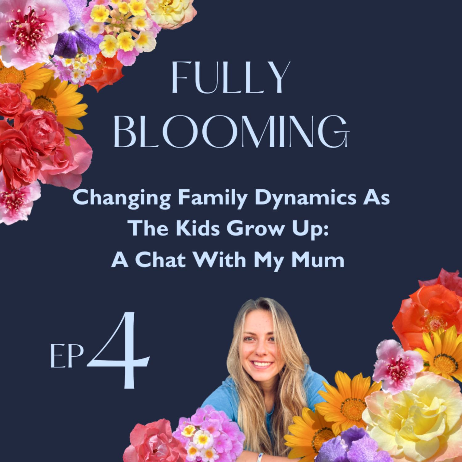 04 - Changing Family Dynamics As The Kids Grow Up: A Chat With My Mum