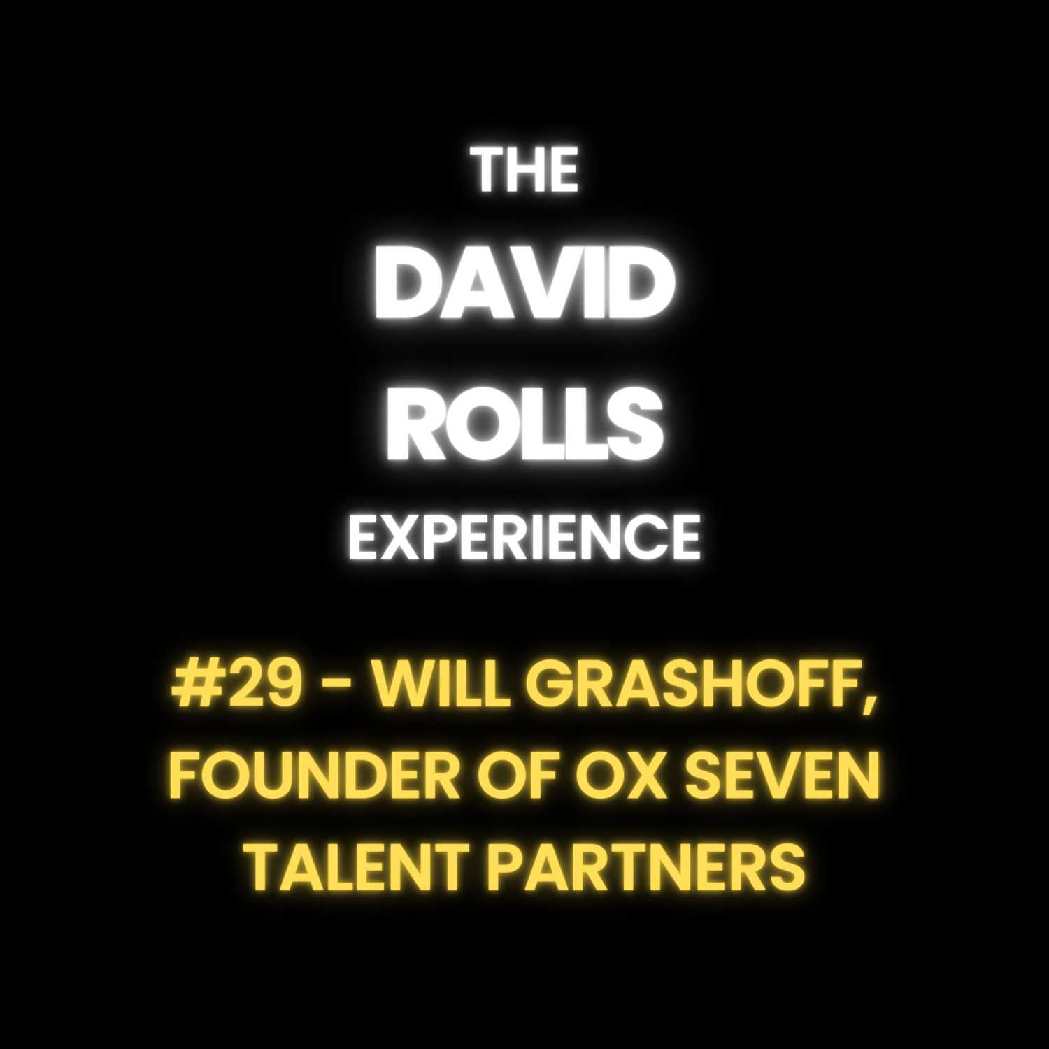 #29 - Will Grashoff | Founder of OX Seven Talent Partners