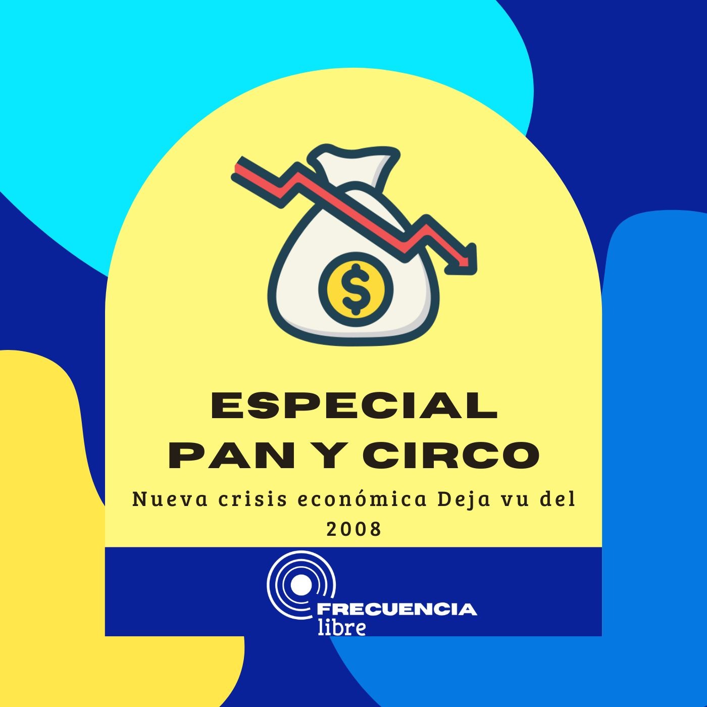 Especial Pan y Circo: Crisis Económica deja vu de 2008