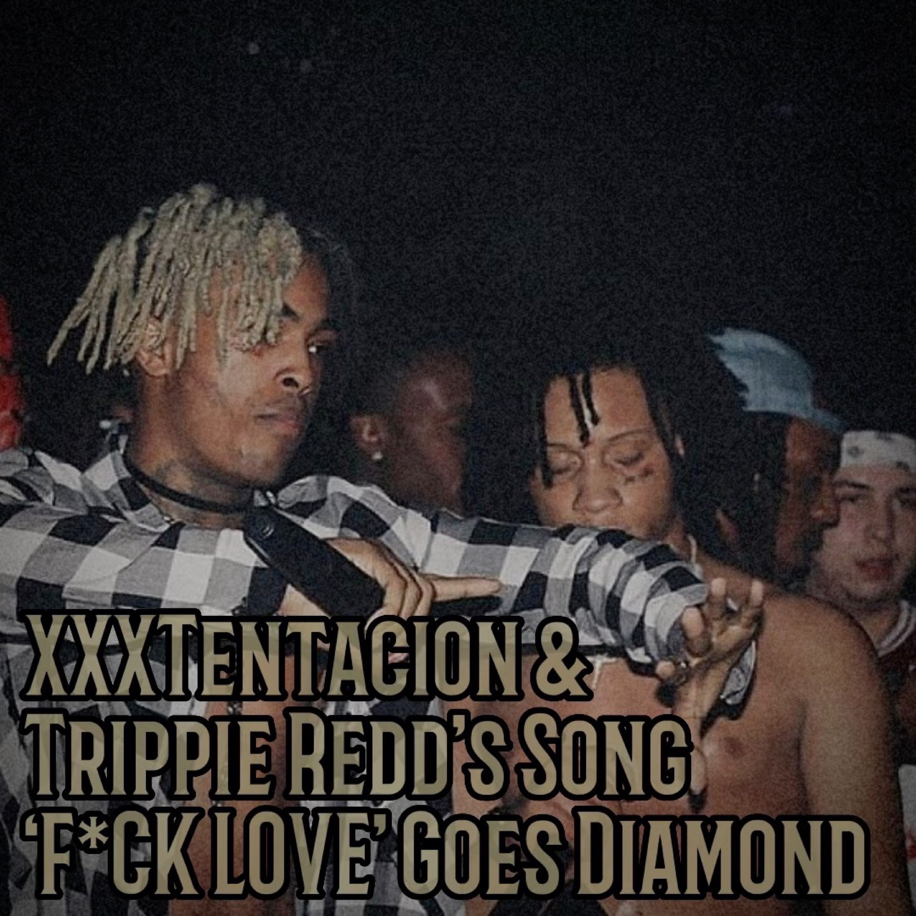 XXXTentacion & Trippie Redd’s Song ‘F*CK LOVE’ Goes Diamond