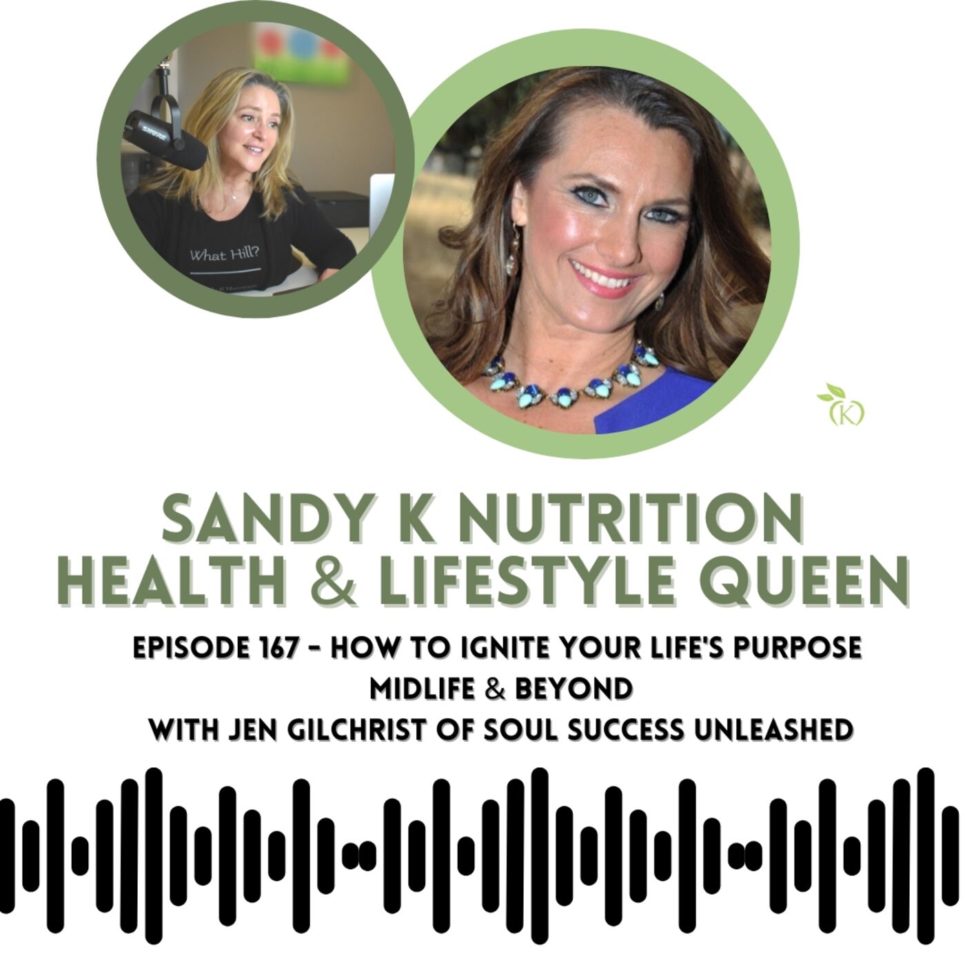 Episode 167 - How to Ignite Your Life's Purpose Midlife & Beyond with Jen Gilchrist of Soul Success Unleashed