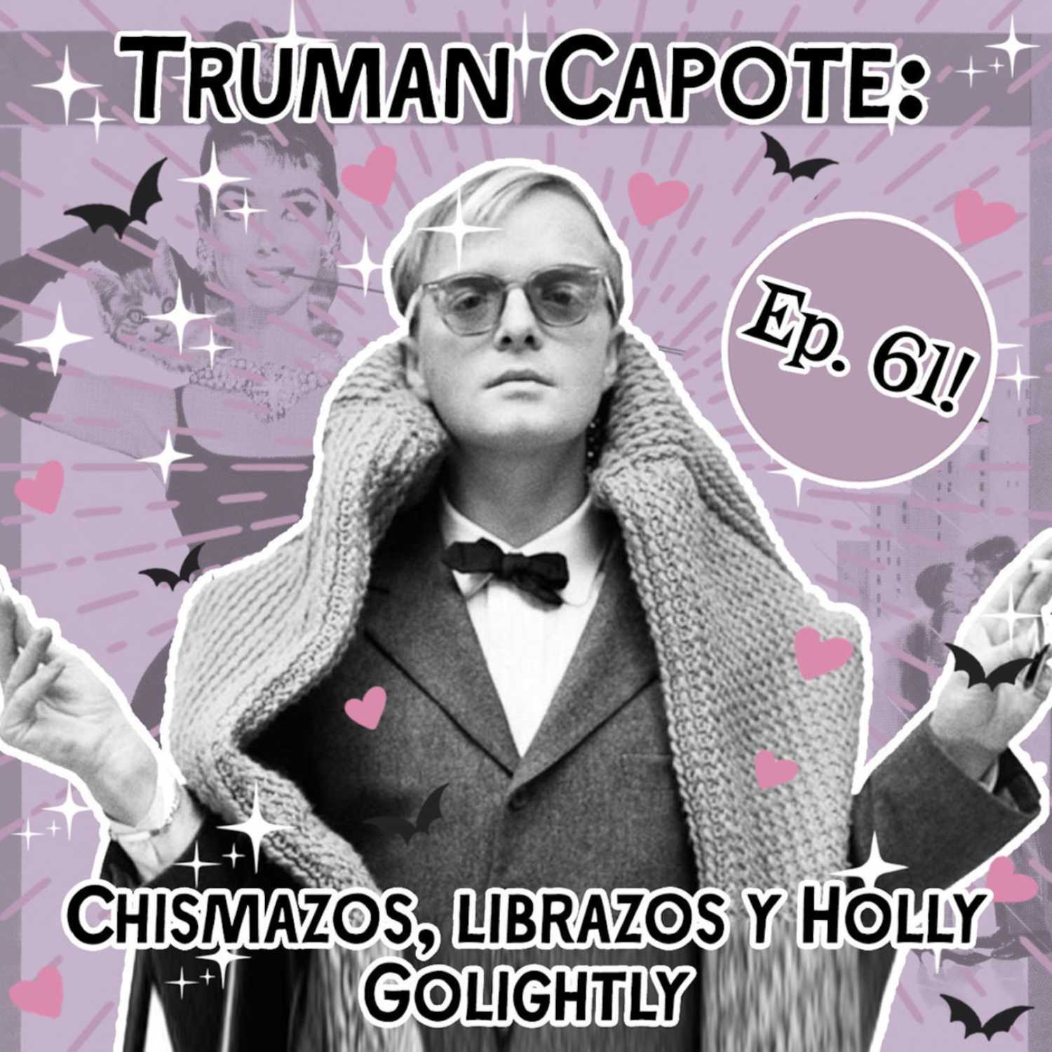 Trumpan Capote: Chismazos, Librazos y Holly Golightly