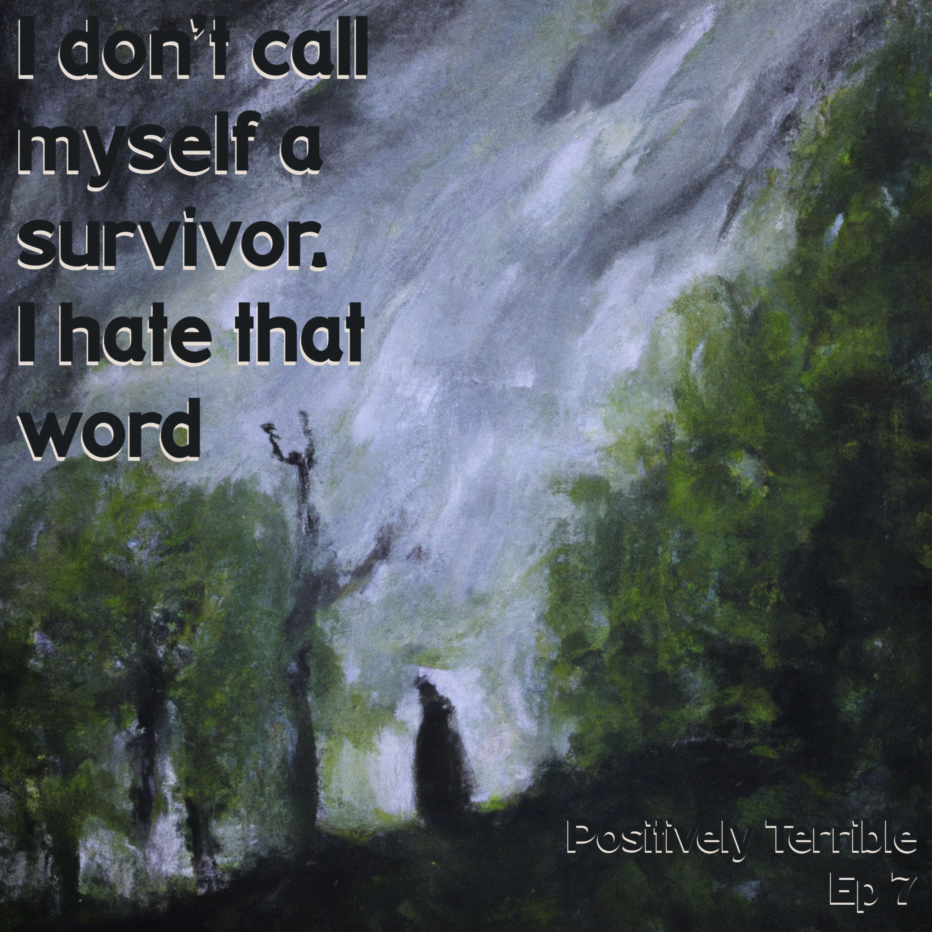 I don’t call myself a survivor. I hate that word.