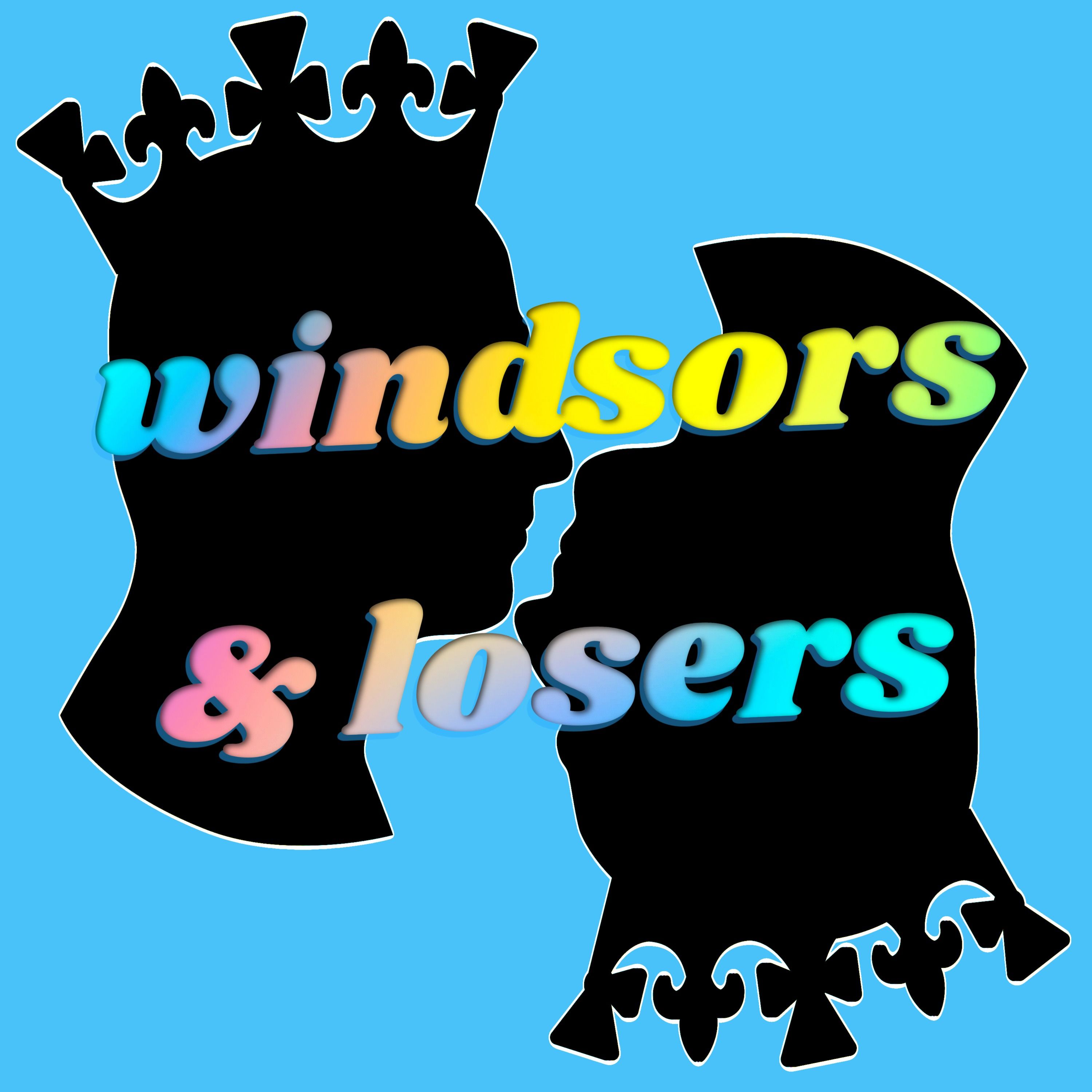 Windsors & Losers 