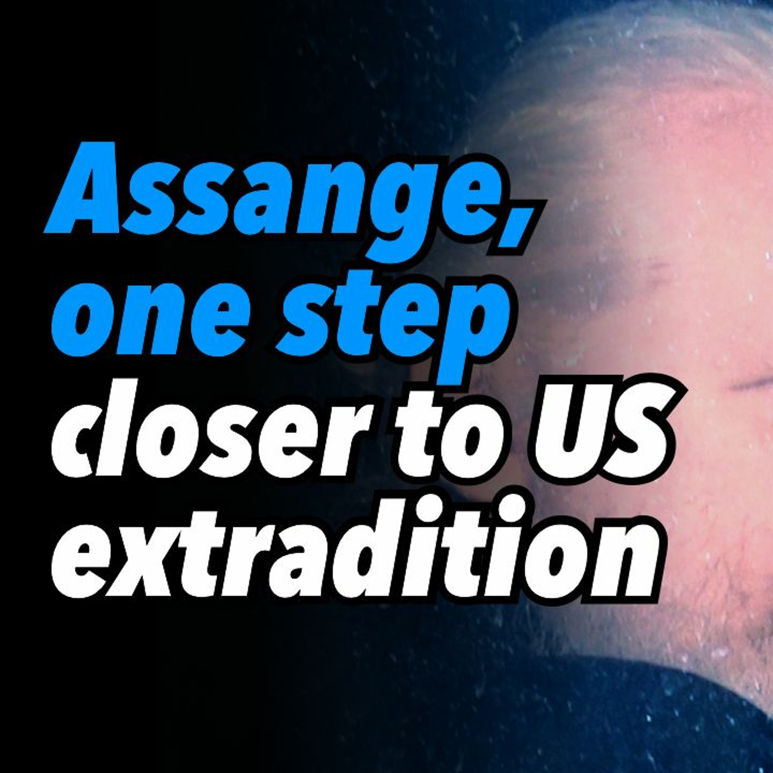 Assange, one step closer to US extradition