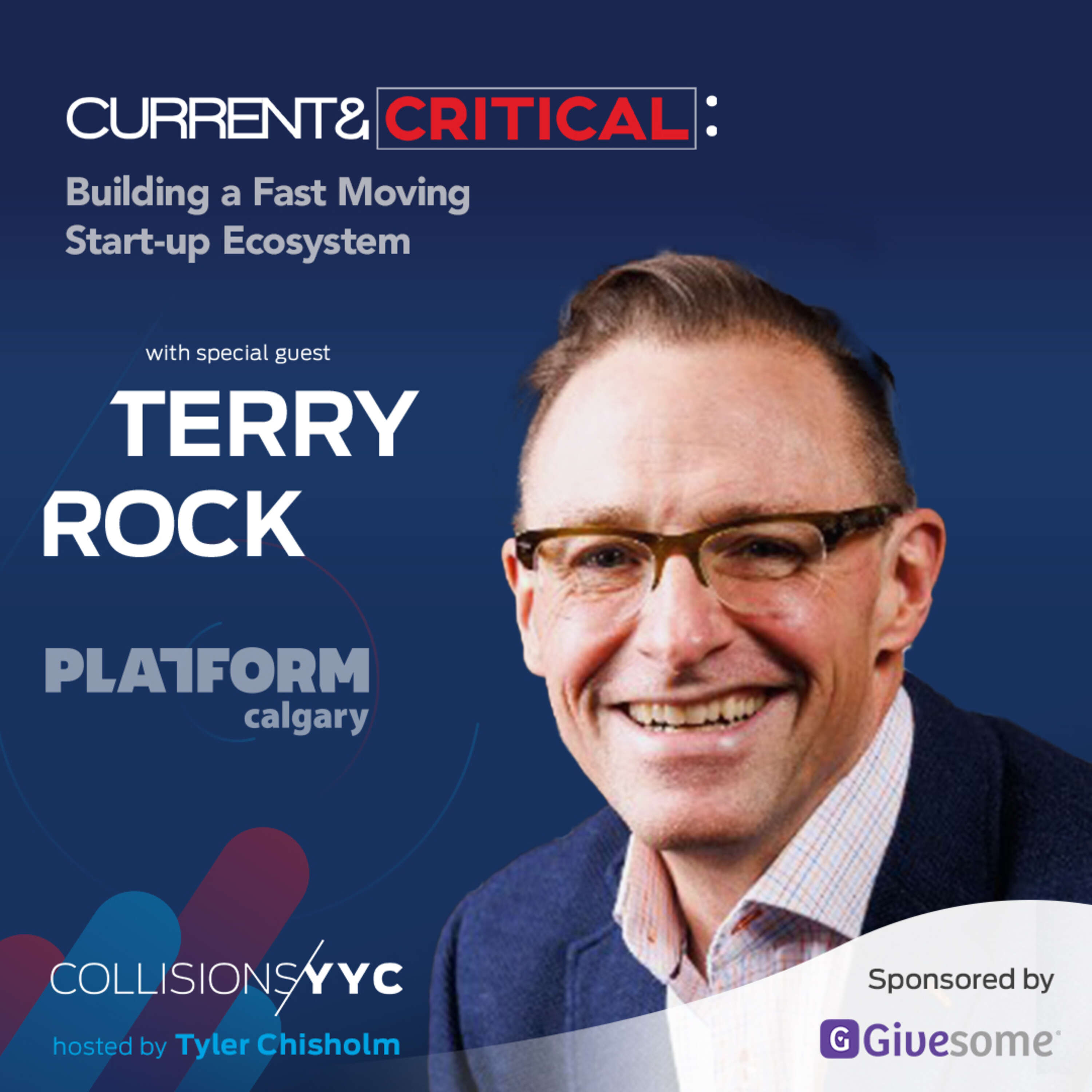 Current & Critical - Terry Rock, Building a Fast Moving Start-up Ecosystem