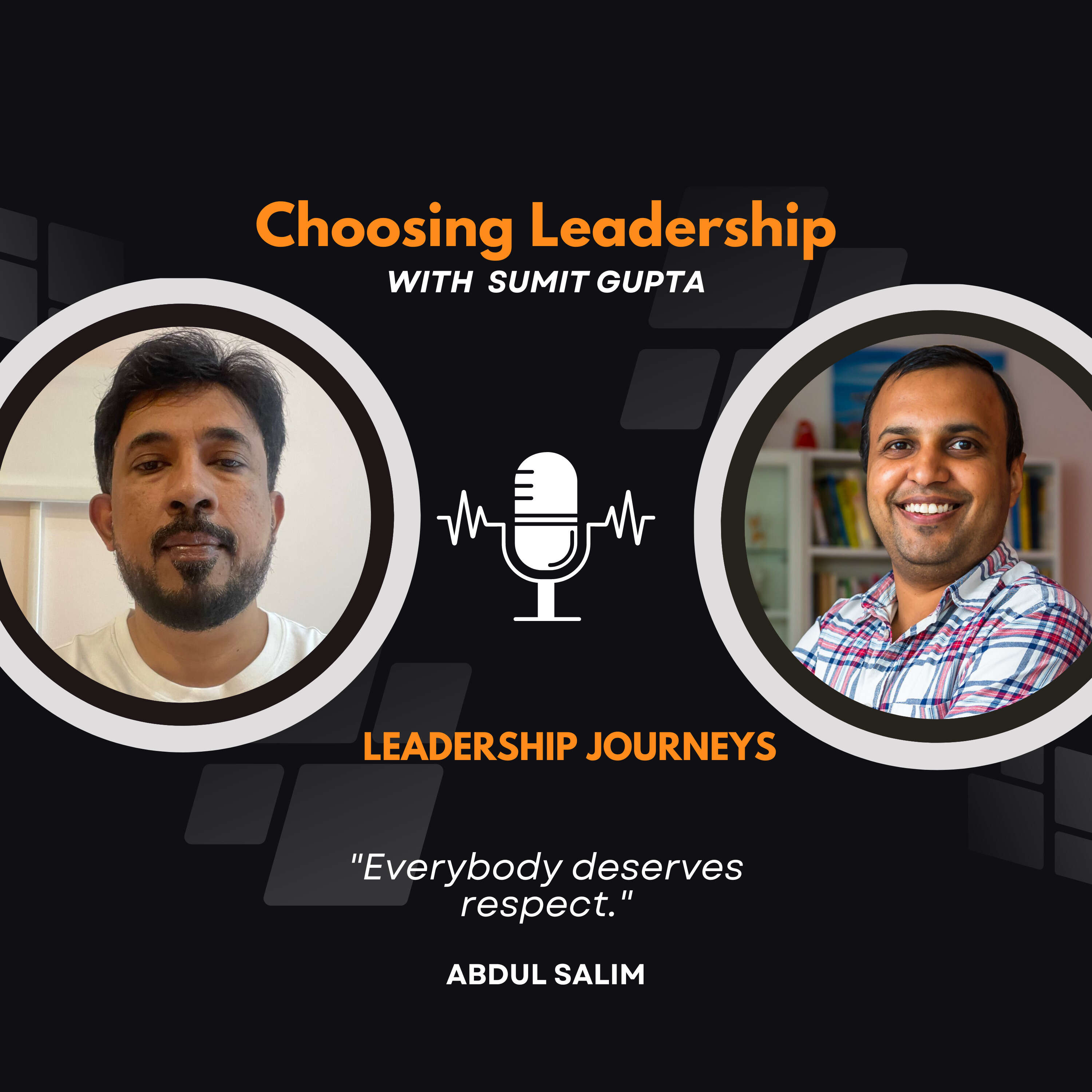 Leadership Journeys [101] - Abdul Salim - "Everybody deserves respect."