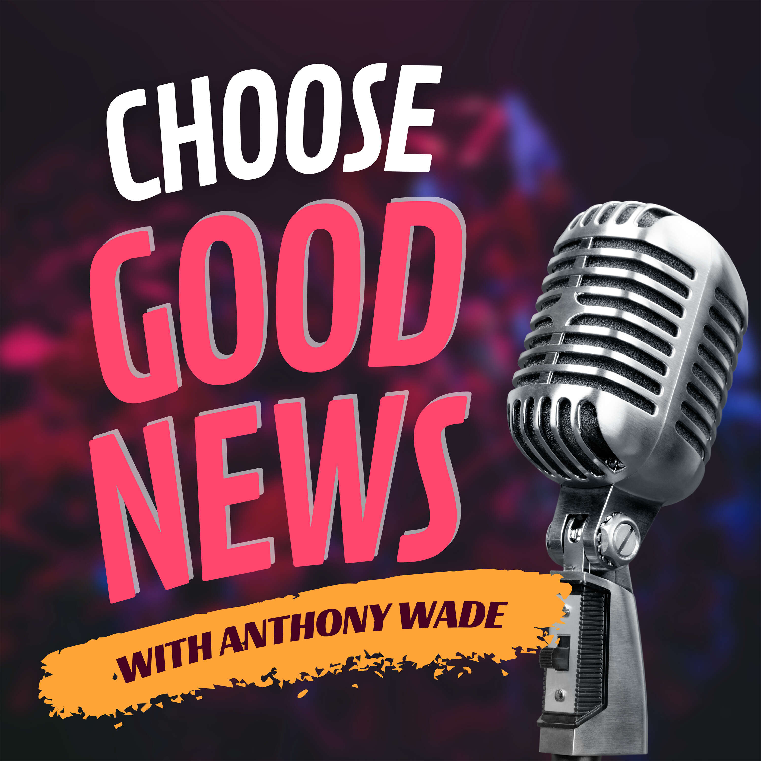 Go Woke, Go Broke? | Choose Good News Podcast | Episode 31 | Anthony Wade