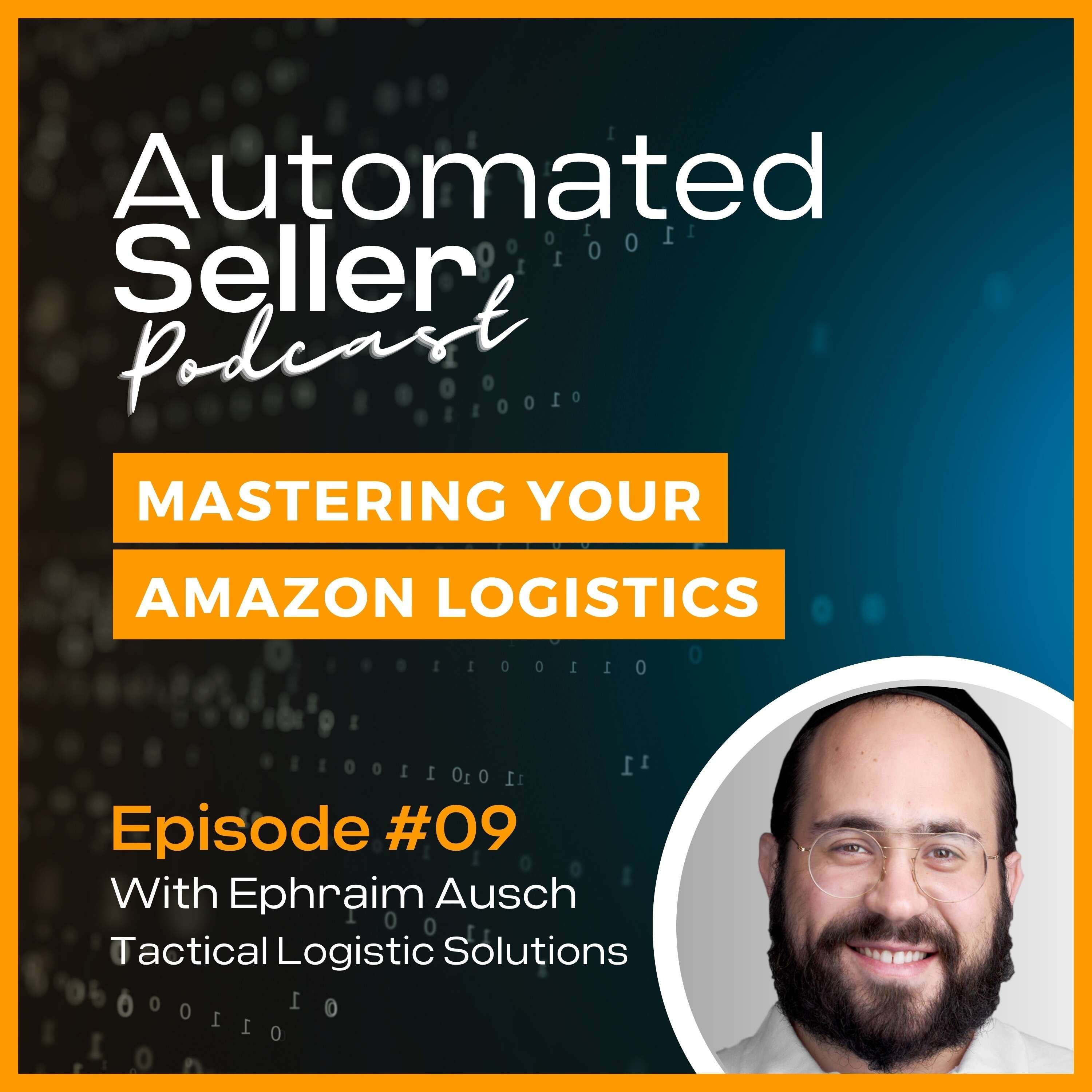 ASP #9 End-to-end logistics for Amazon sellers feat Ephraim Ausch from Tactical Logistic Solutions