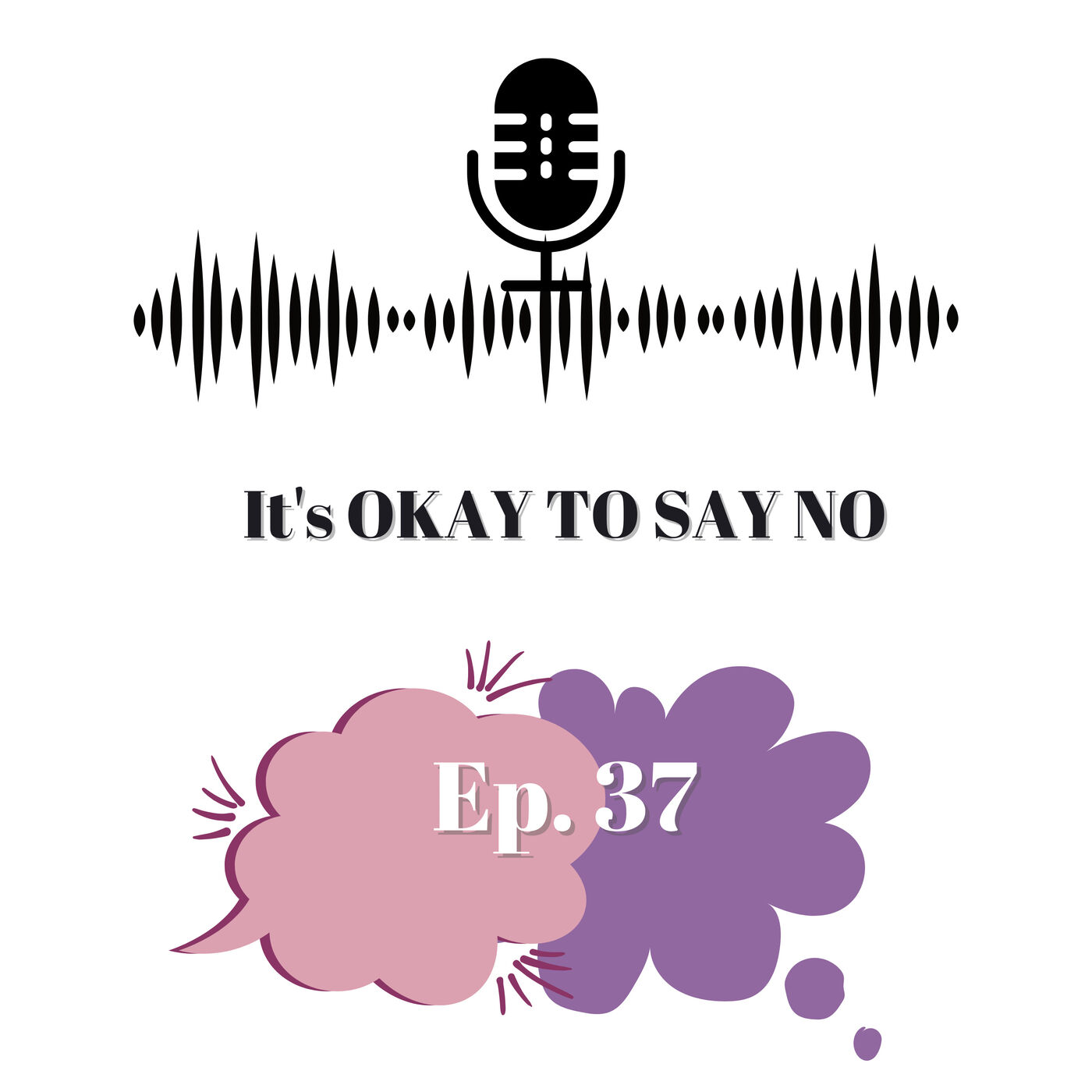 Ep 37 - It's OKAY TO SAY NO