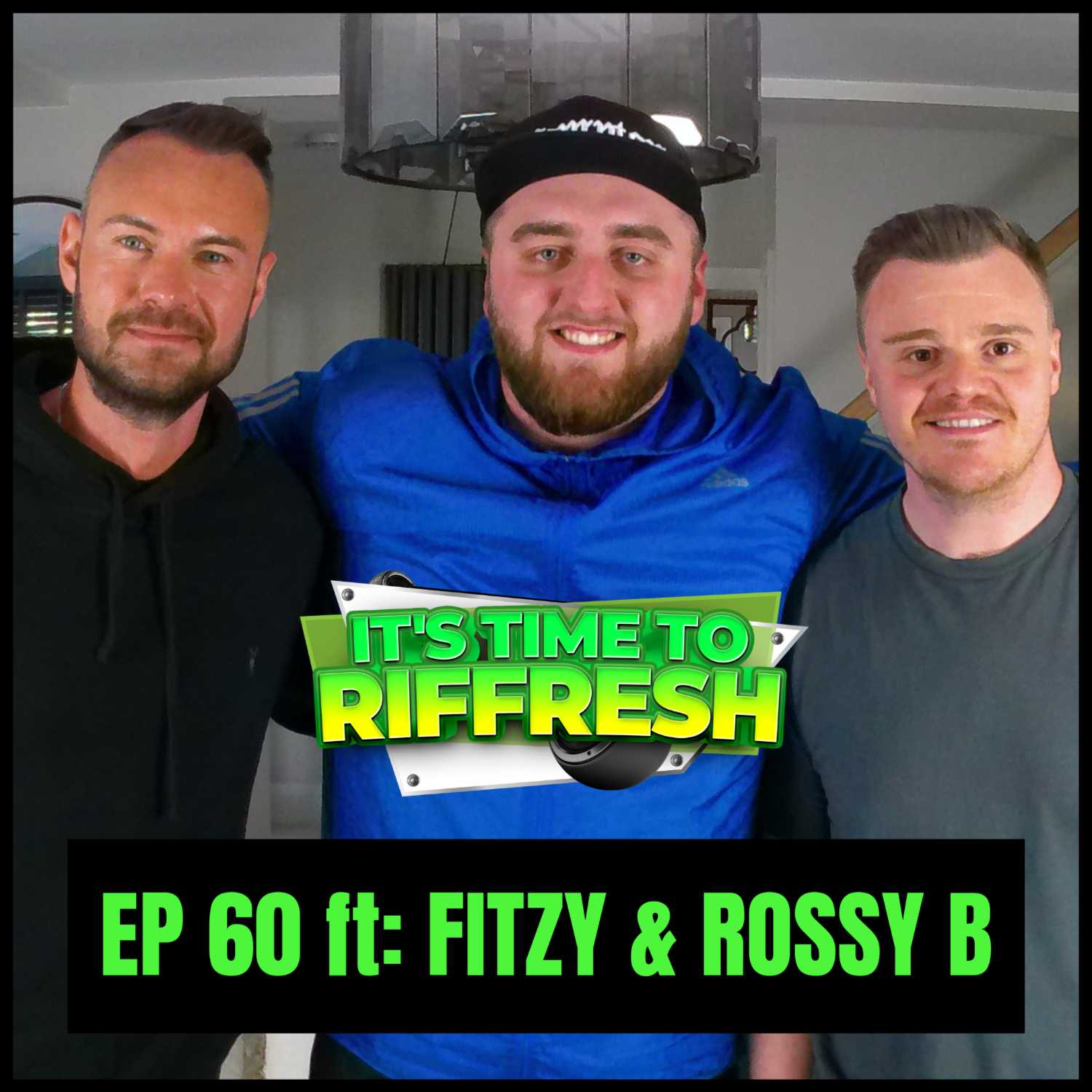 #60 FITZY & ROSSY B | IT'S TIME TO RIFFRESH PODCAST #60 WITH BRAD RIFFRESH