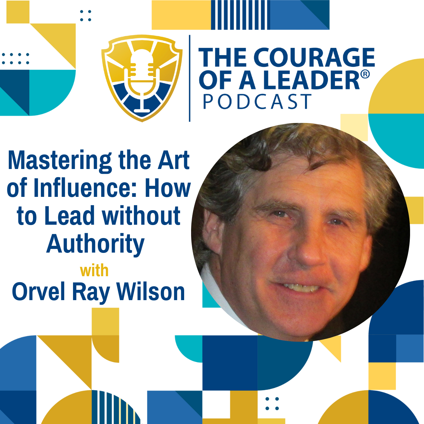 Mastering the Art of Influence: How to Lead without Authority with Orvel Ray Wilson