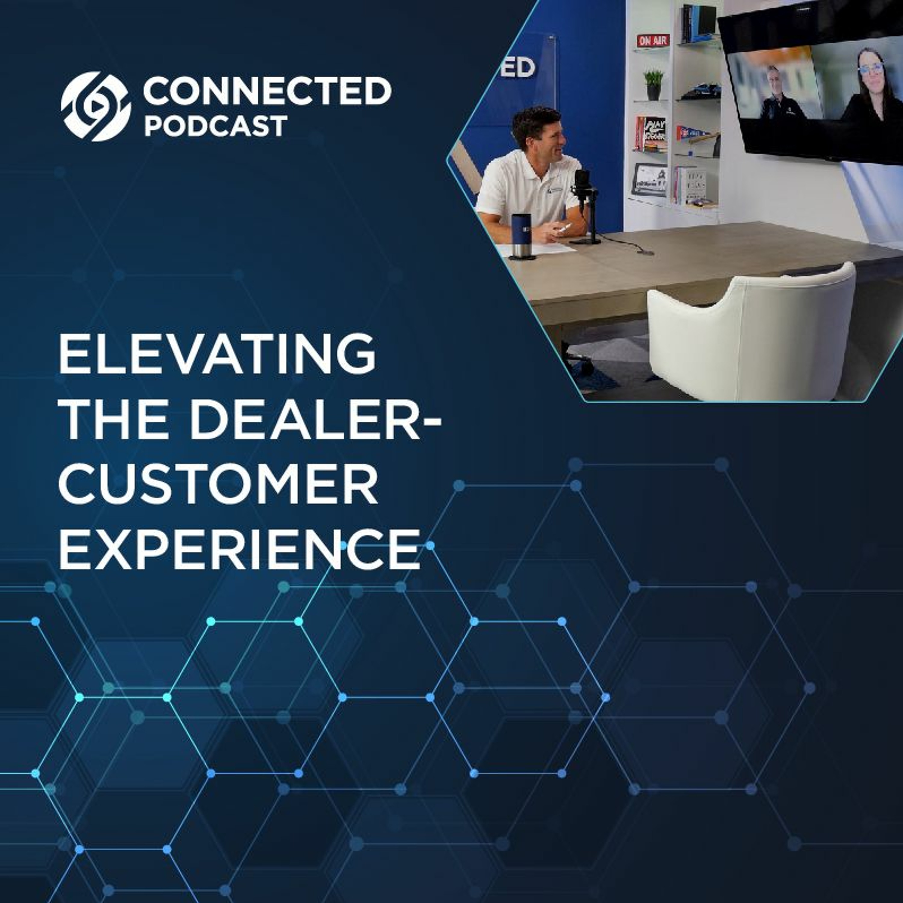 Connected Podcast Episode 120: Elevating the Dealer-Customer Experience