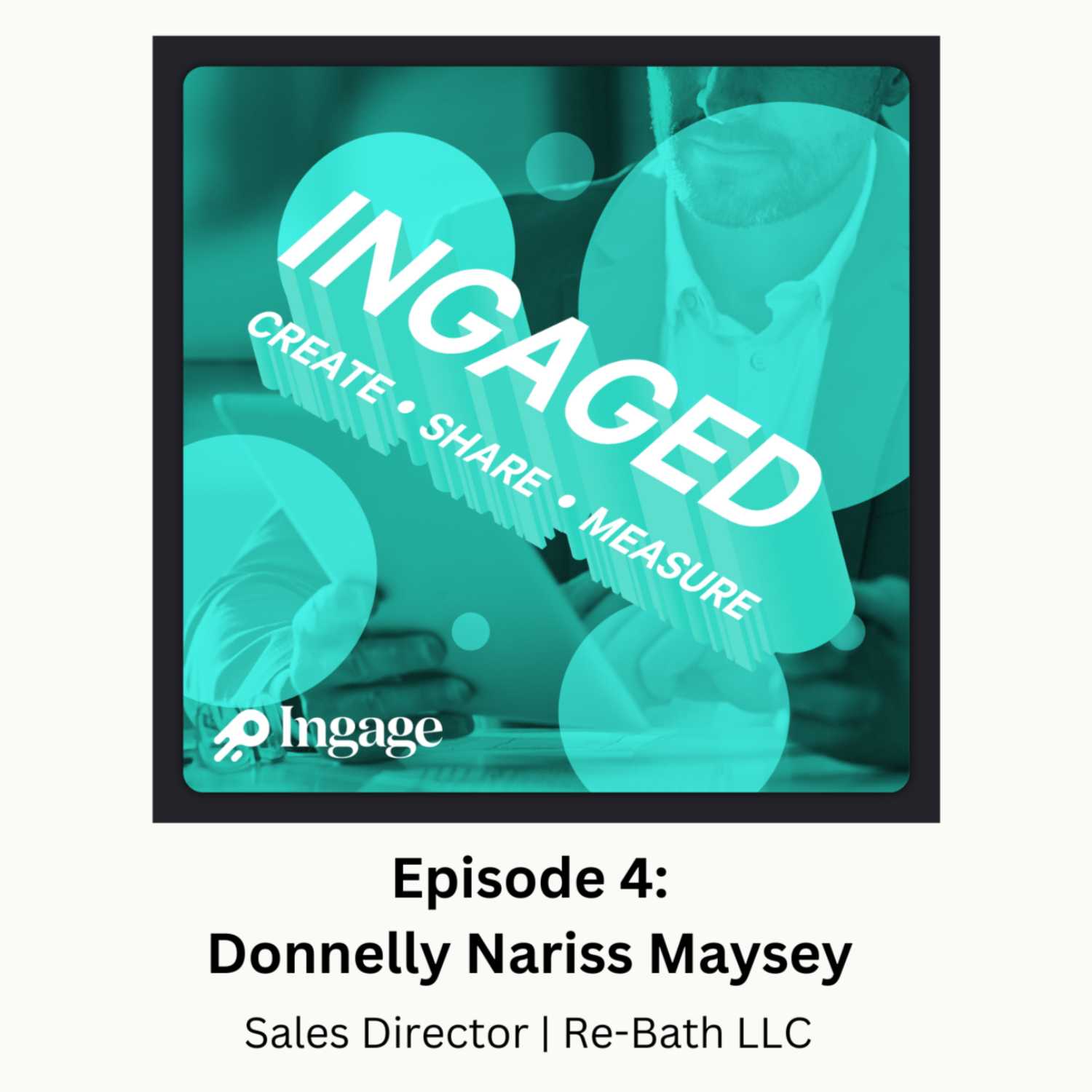 Ingaged Podcast | Episode 4 | Donnelly Nariss Maysey from Re-Bath LLC