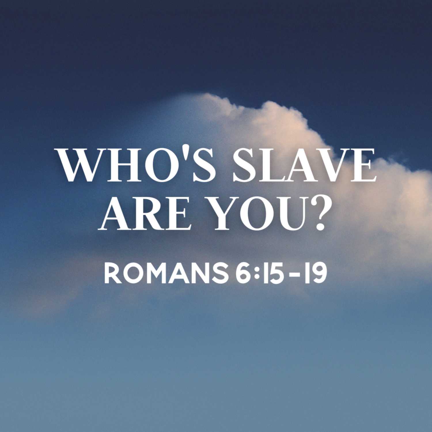 Who's Slave Are You? | Romans 6:15-19