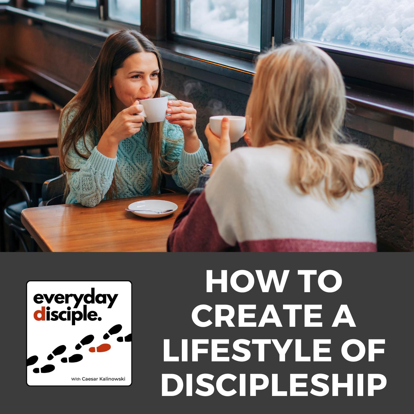 How to Create a Lifestyle of Discipleship