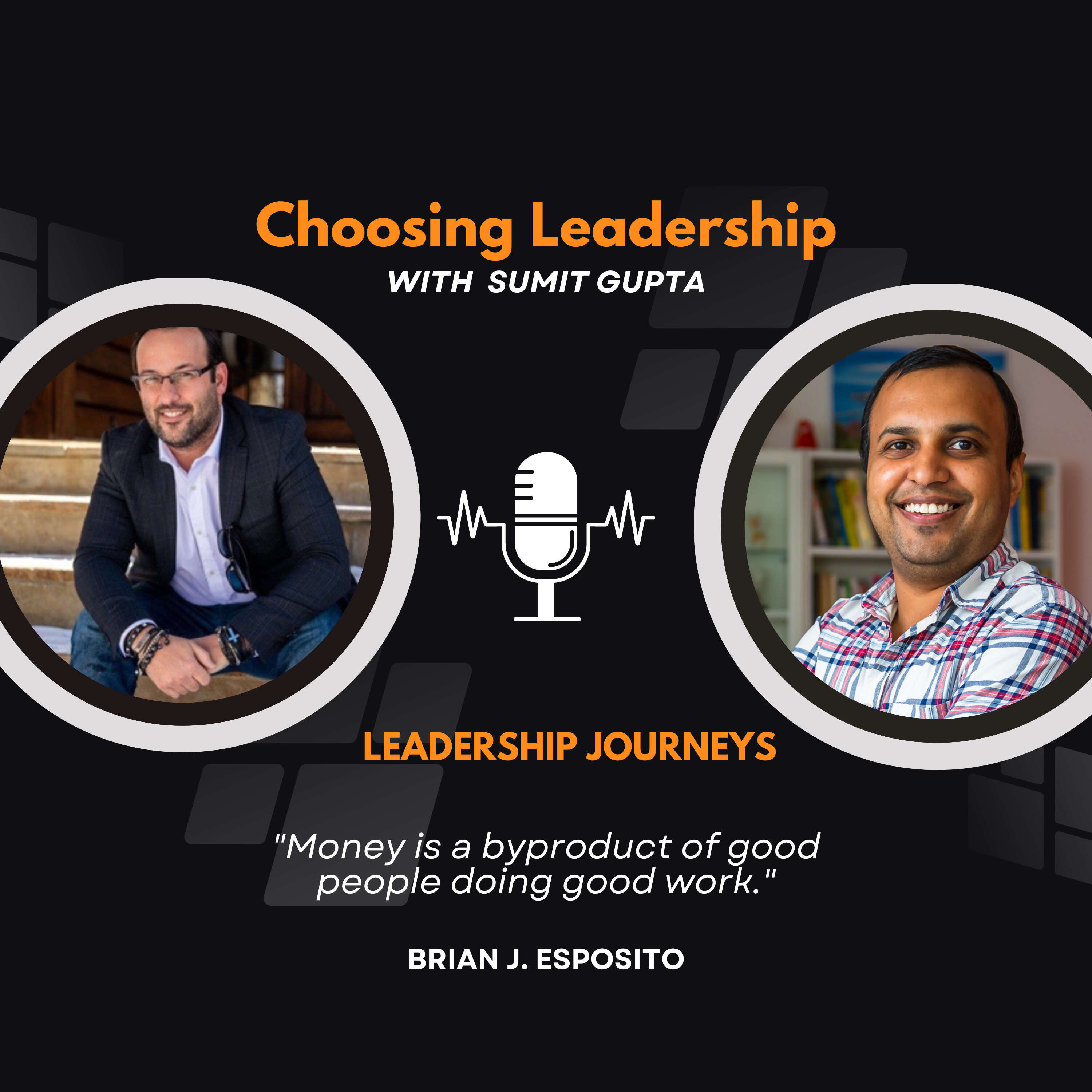 Leadership Journeys [96] - Brian J Esposito - "Money is a byproduct of good people doing good work."