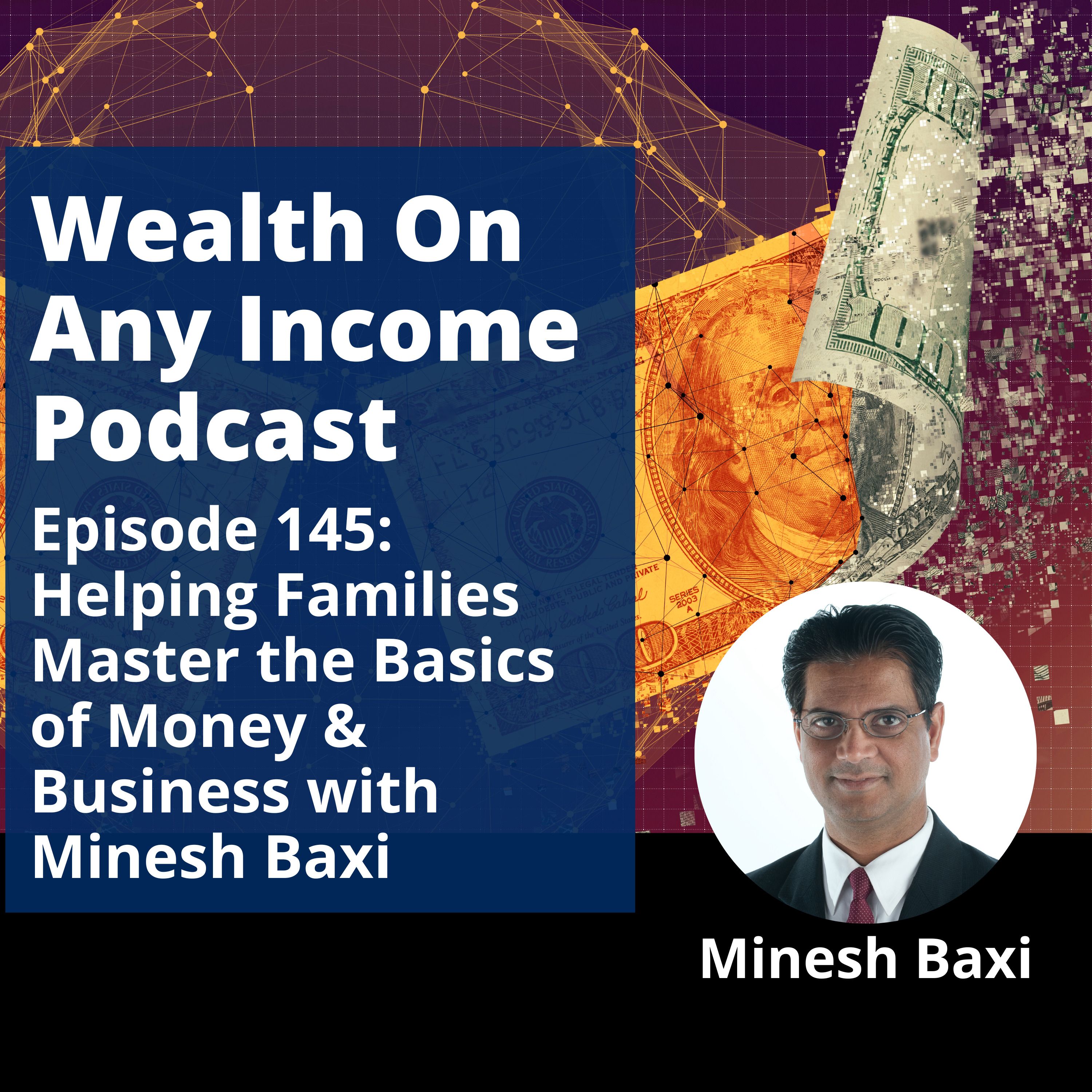 Episode 145: Helping Families Master the Basics of Money & Business with Minesh Baxi