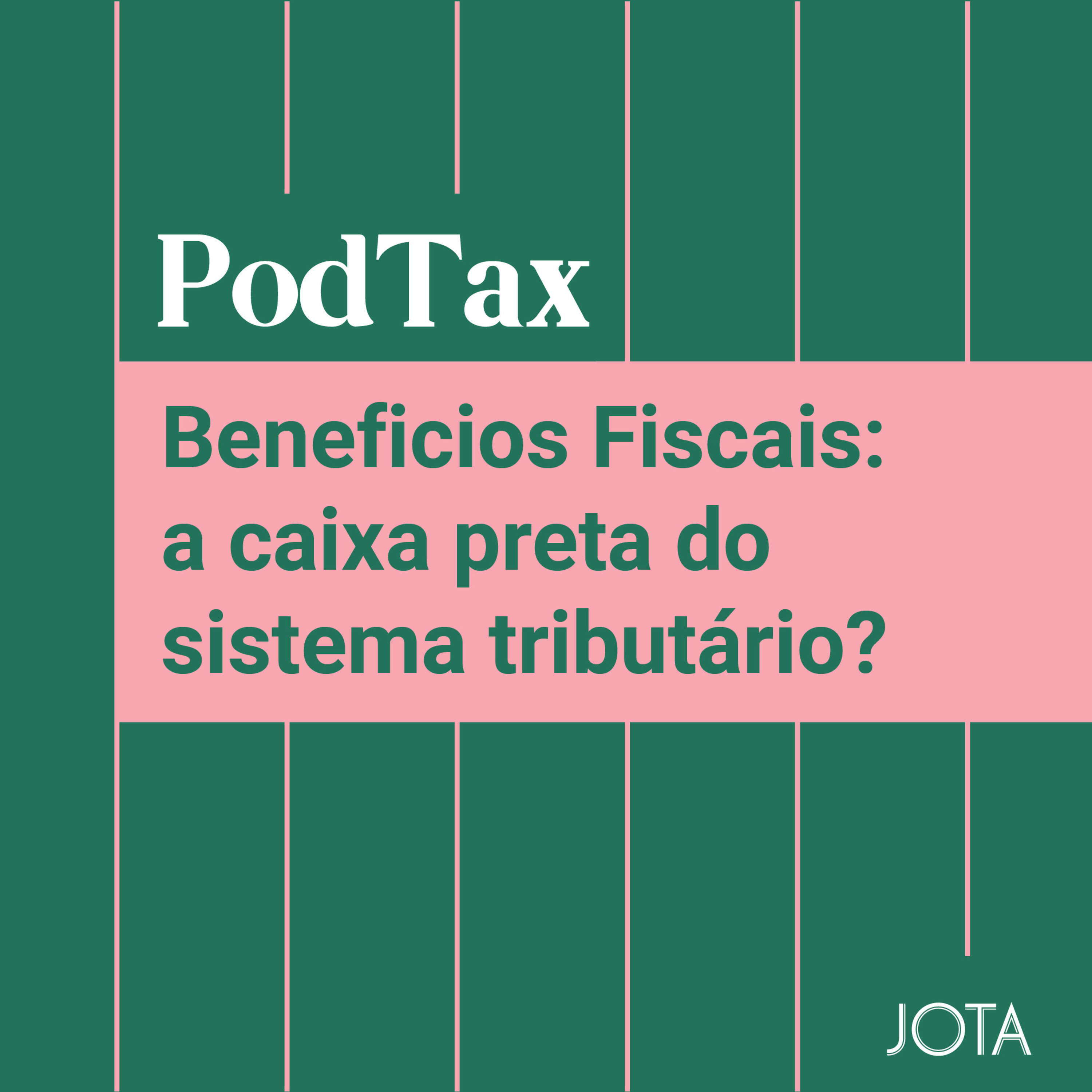 Benefícios fiscais: a ‘caixa-preta’ do sistema tributário? | PodTax #19