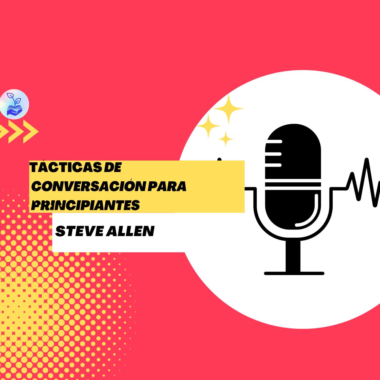 "Tácticas de conversación para principiantes" Steve Allen Ep.25