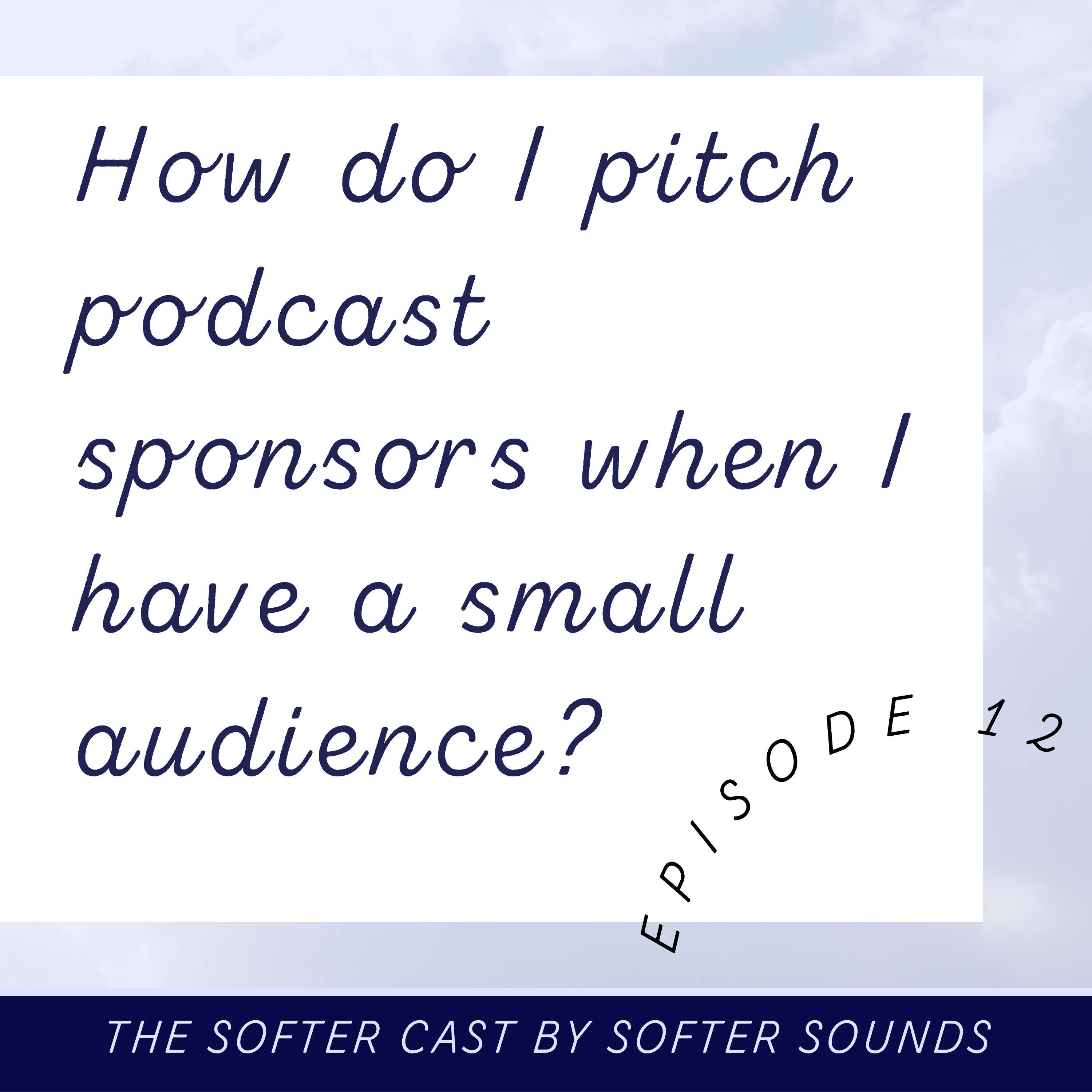 How do I pitch podcast sponsors when I have a small audience?