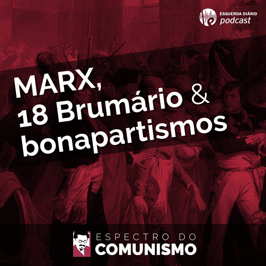 Marx, o 18 Brumário e os bonapartismos