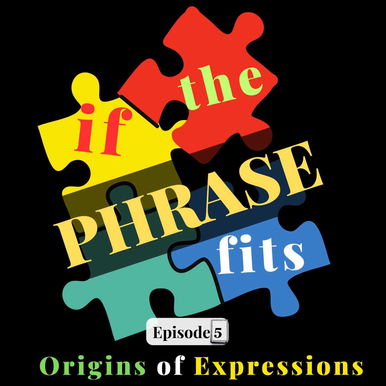 if the PHRASE fits: origins and meanings of English idioms, proverbs, and other phrases and expressions