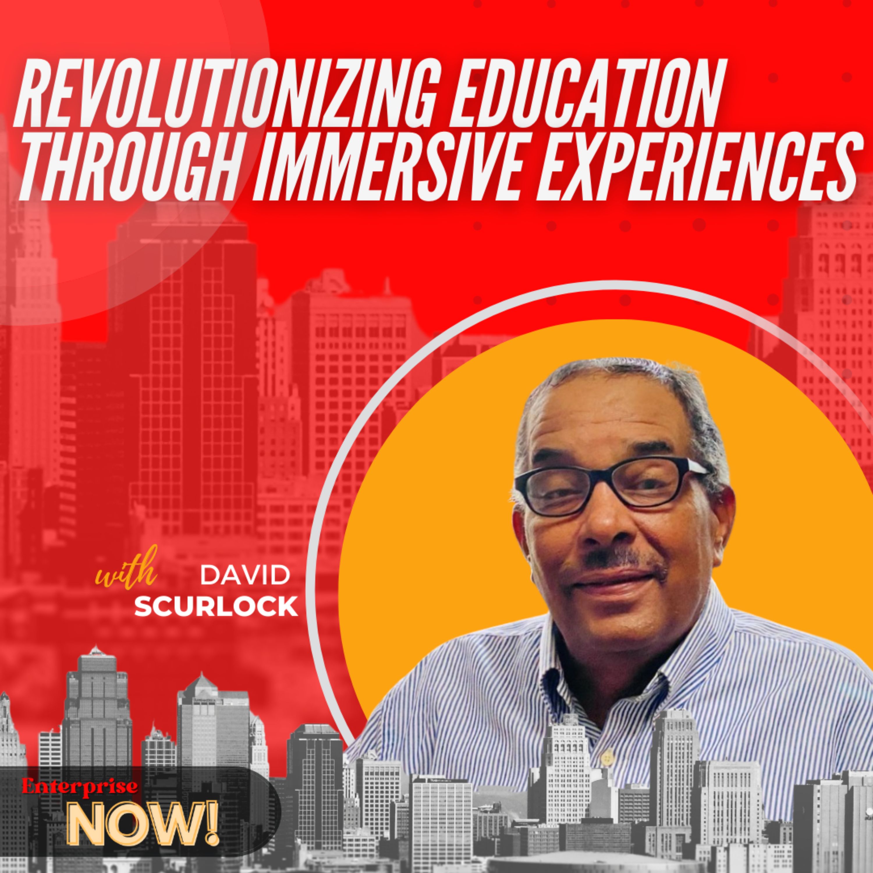 Ep 314: Revolutionizing Education Through Immersive Experiences with David Scurlock