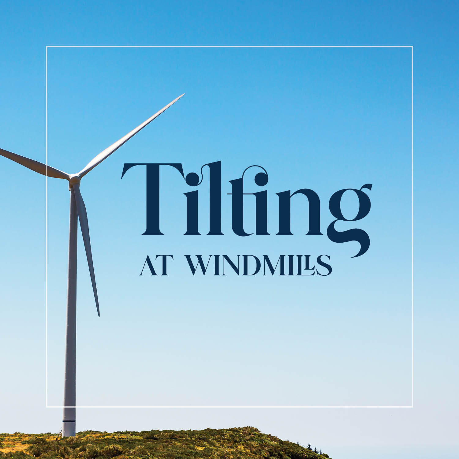 Tilting at Windmills 