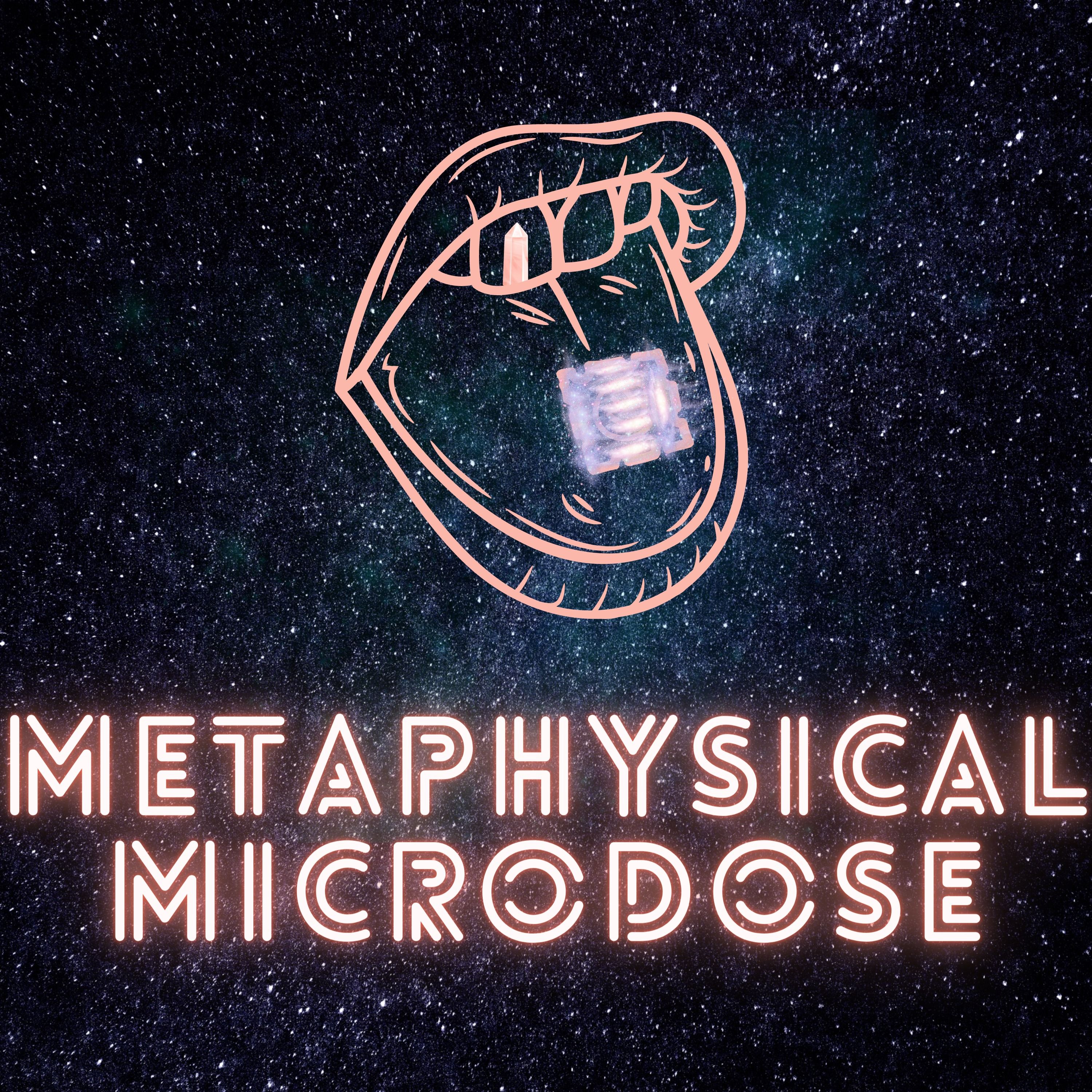 Metaphysical Micro-dose Ep. 4