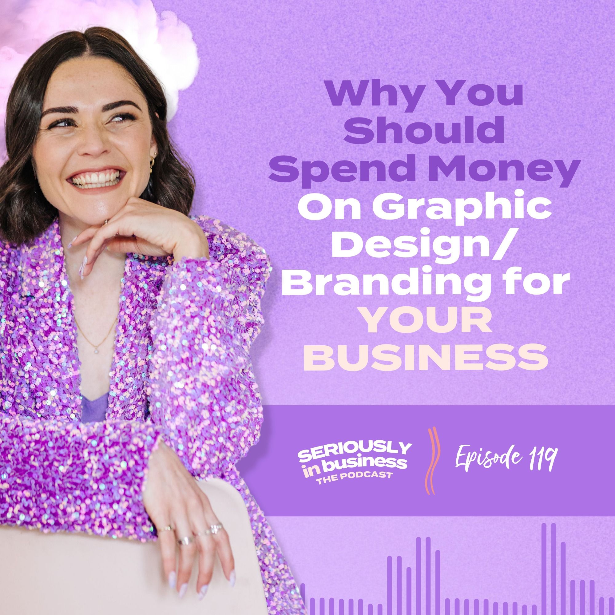 119: Why You Should Spend Money On Graphic Design/Branding for Your Business