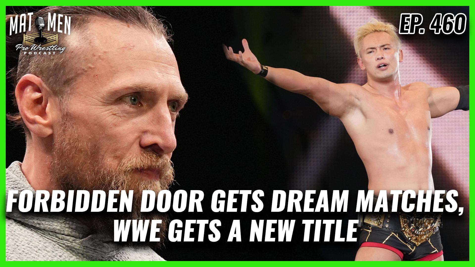 Mat Men Ep. 460 - Forbidden Door Gets Dream matches, and WWE gets a new WWE Universal Title!