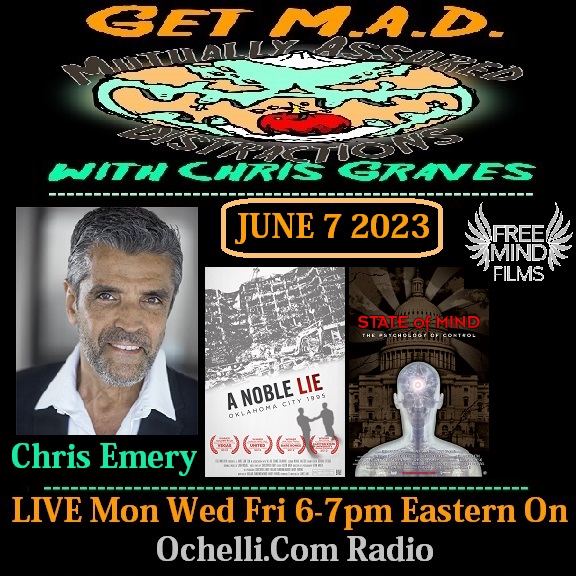 Noble Lies Free Minds and much more with Film Maker Chris Emory on Get M A D with Chris Graves LIVE 6-7-2023