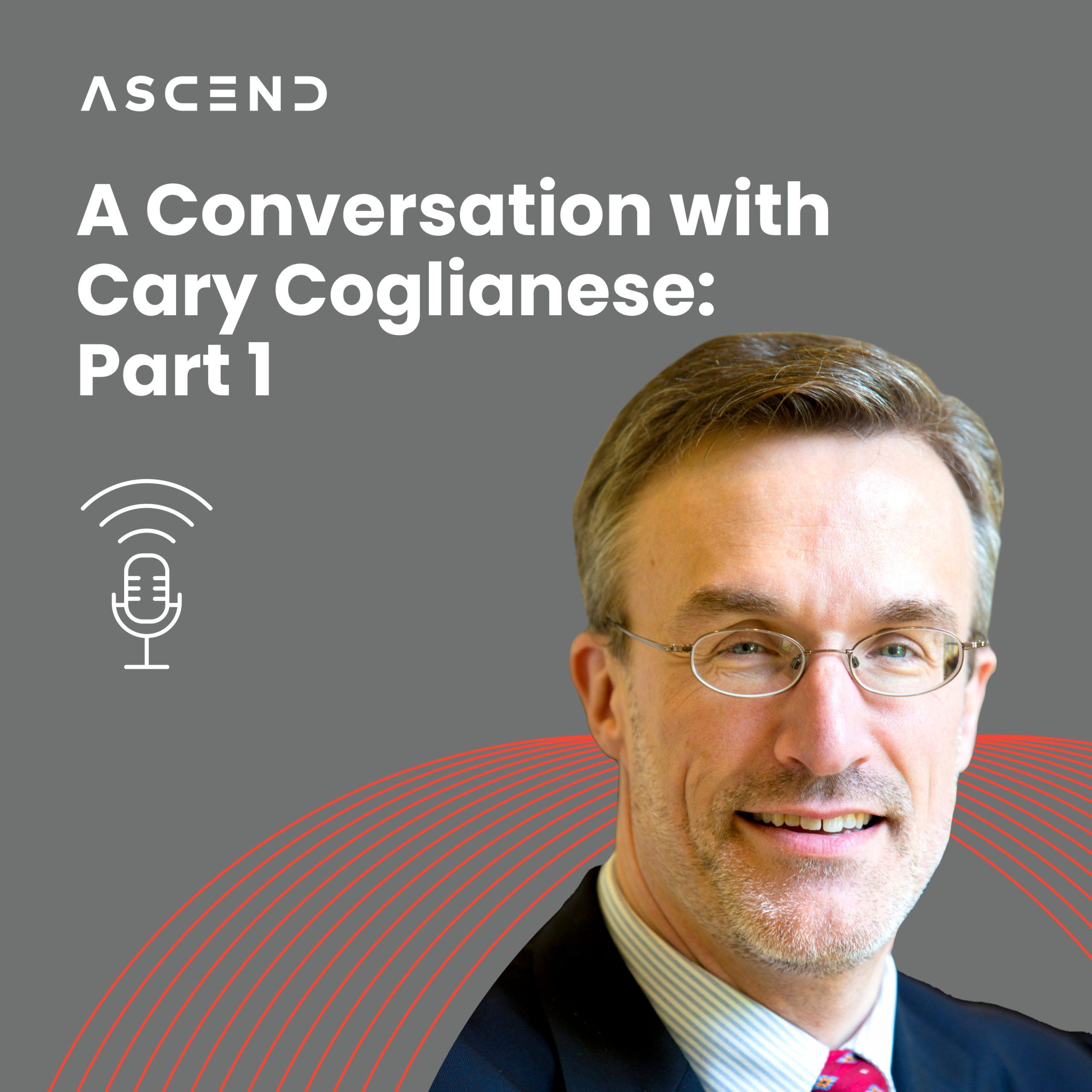 A conversation with Cary Coglianese (Part 1): Ascend Radio