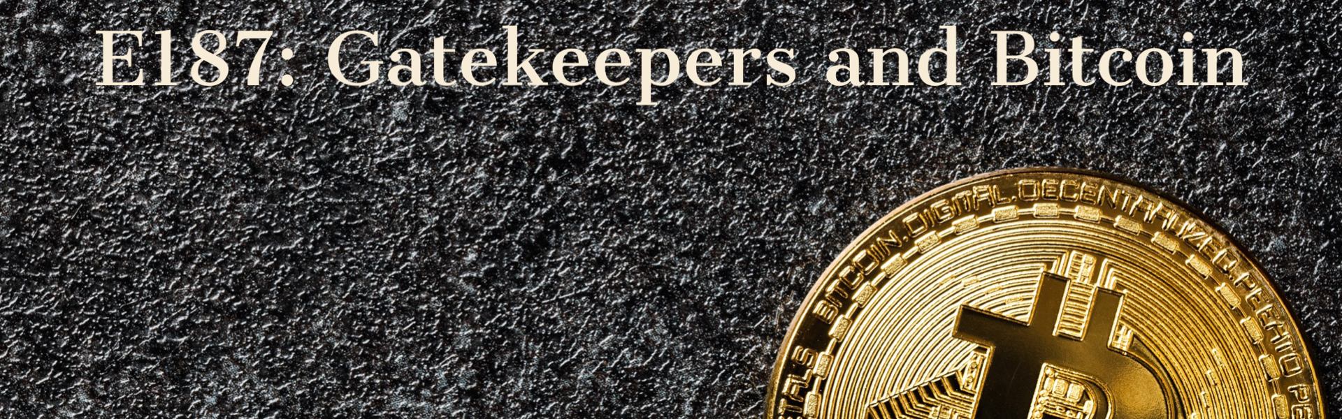 Basecamp for Men E187: Gatekeepers and Bitcoin