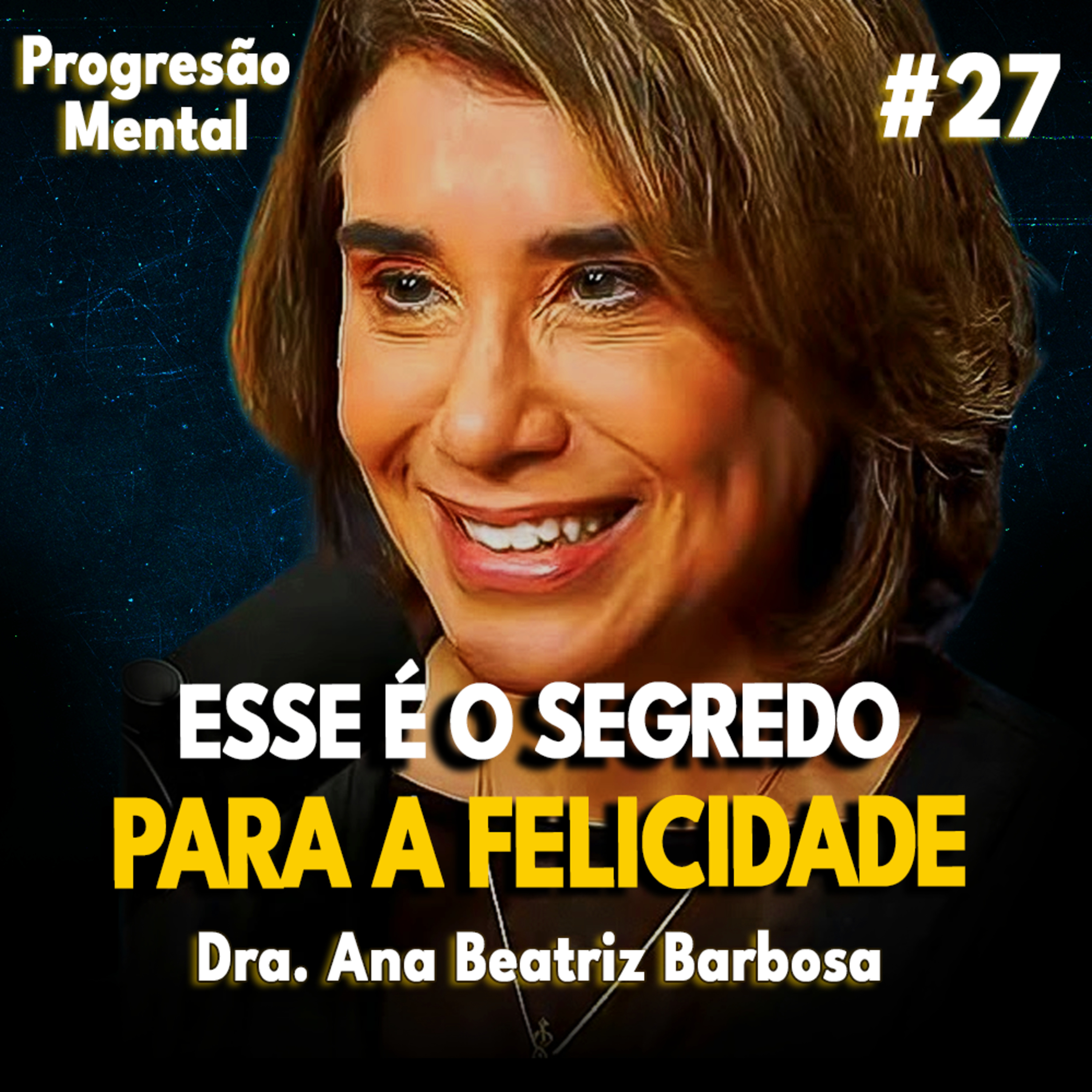 ⁣Progressão Mental 27 | O QUE É FELICIDADE feat Dra. Ana Beatriz Barbosa